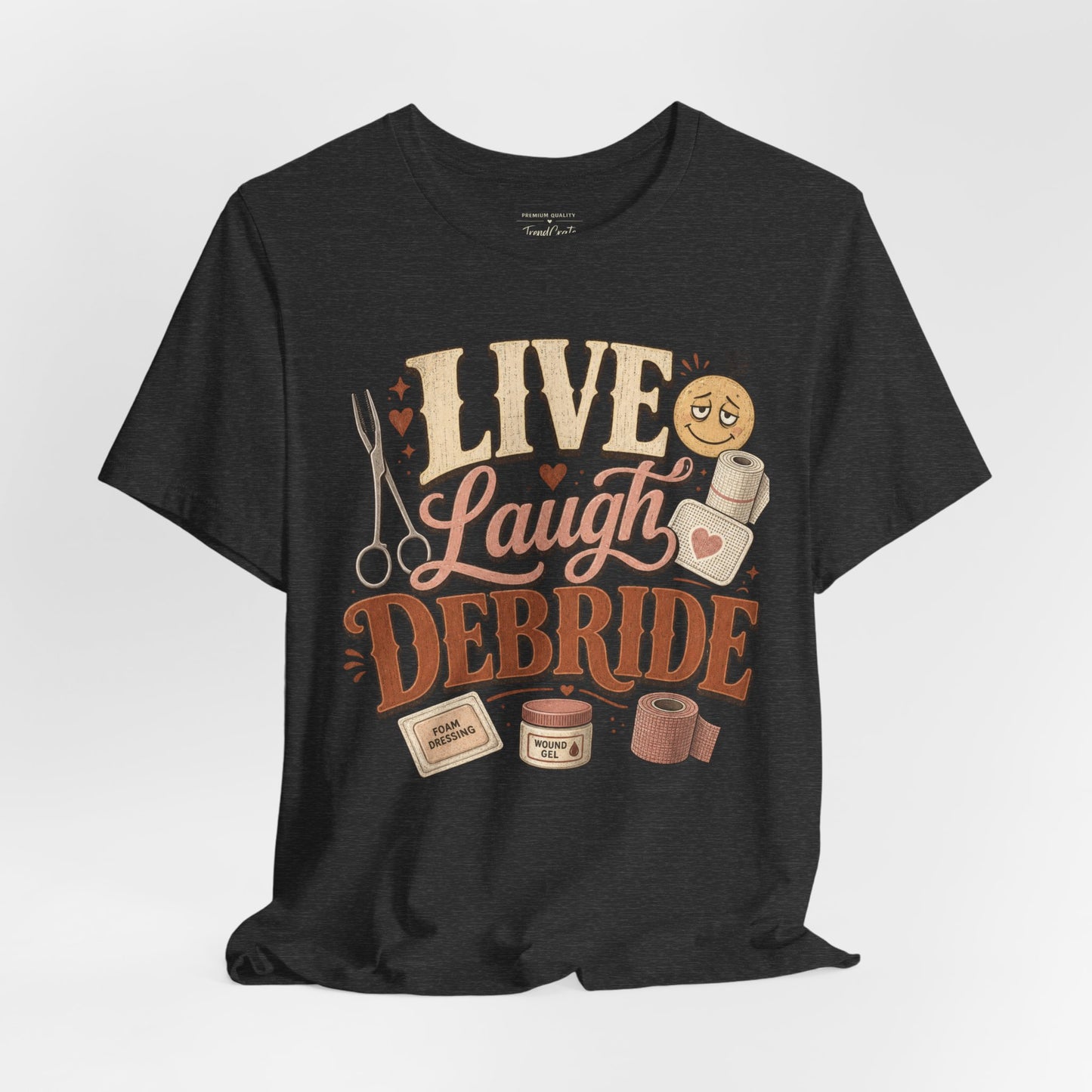 Live Laugh Debride Tee