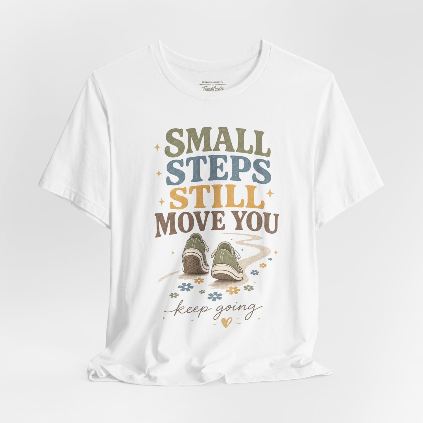 Motivational Tee - "Small Steps Still Move You" Inspirational Walking Shirt