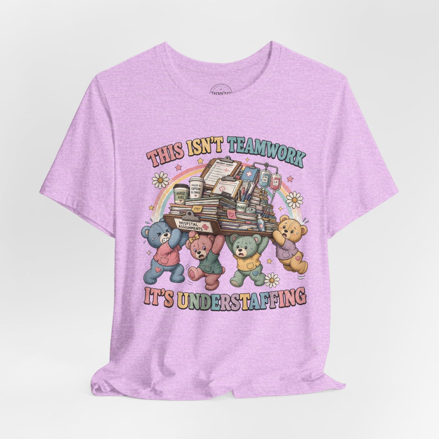 This Isn’t Teamwork, It’s Understaffing | Burnout Bears™ Nurse T-Shirt