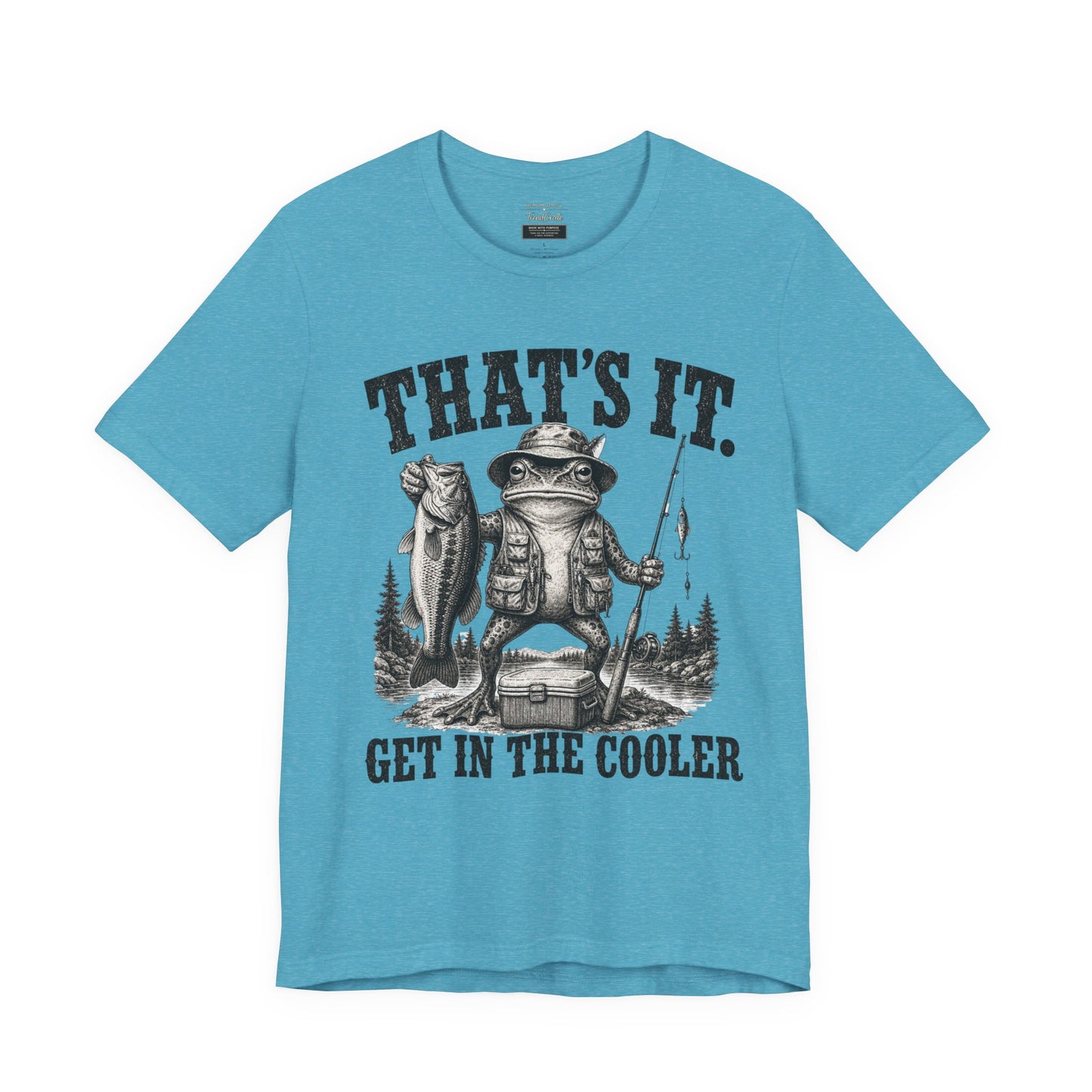 Fishing Frog T‑Shirt - "That's It. Get In The Cooler" Graphic Tee