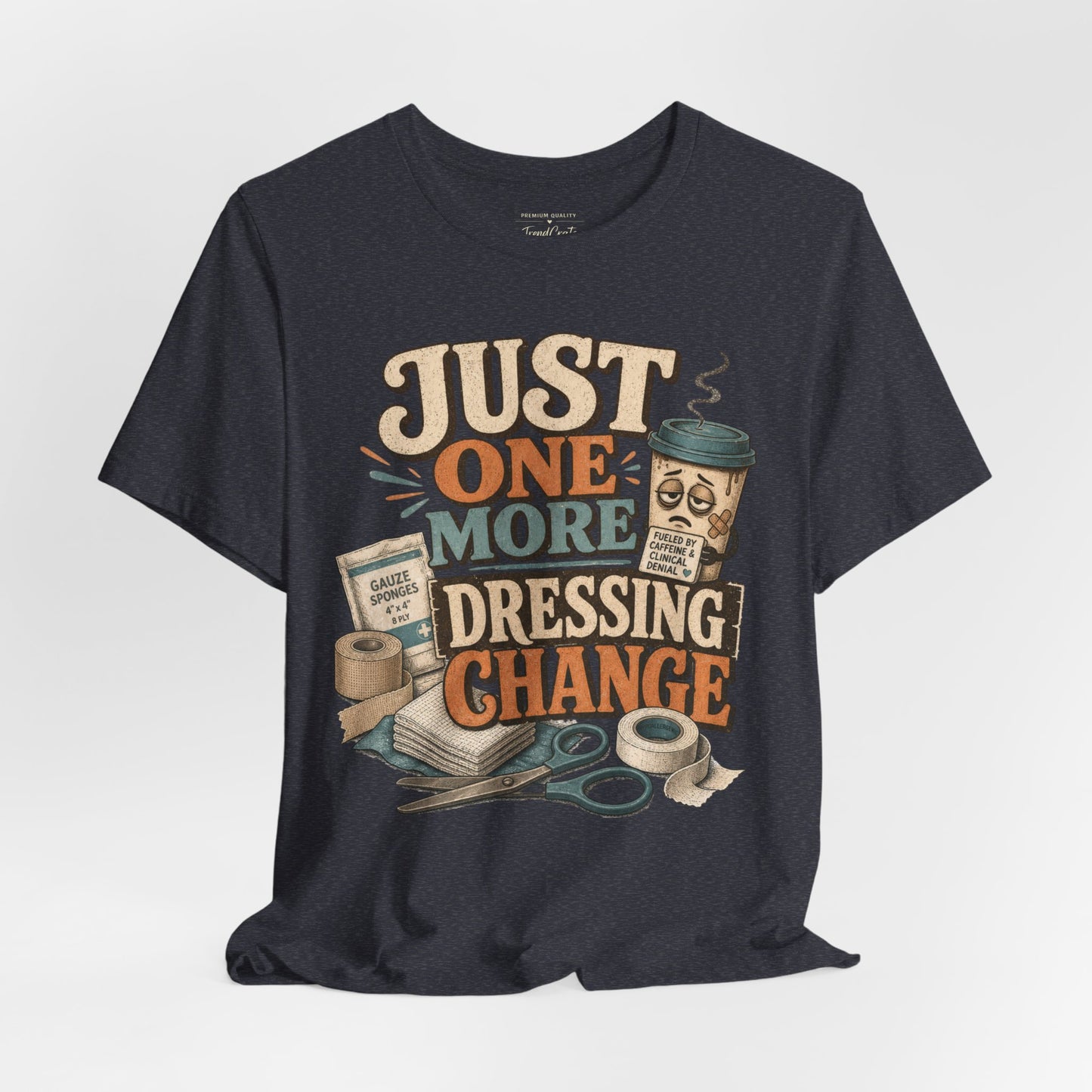 Just One More Dressing Change Tee