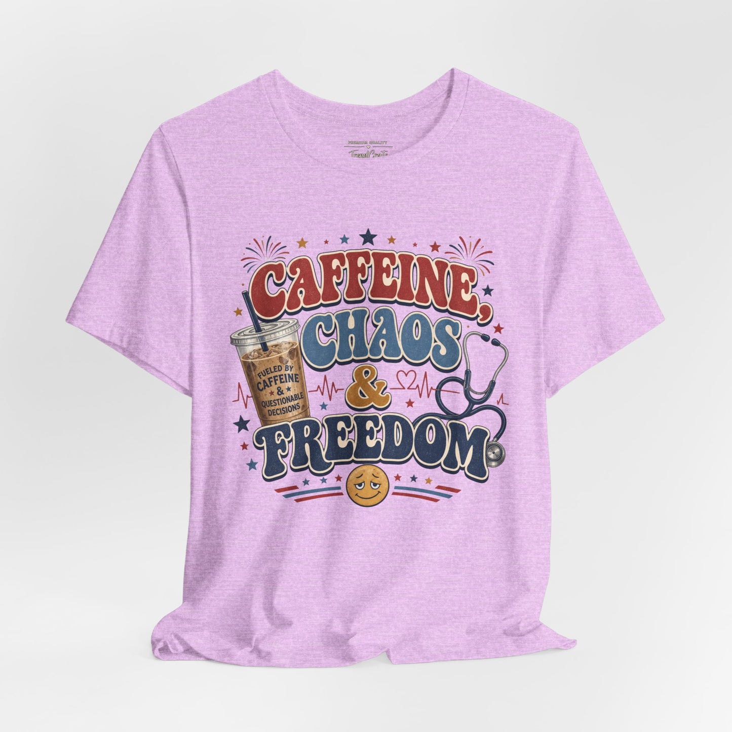Caffeine, Chaos & Freedom Nurse Tee