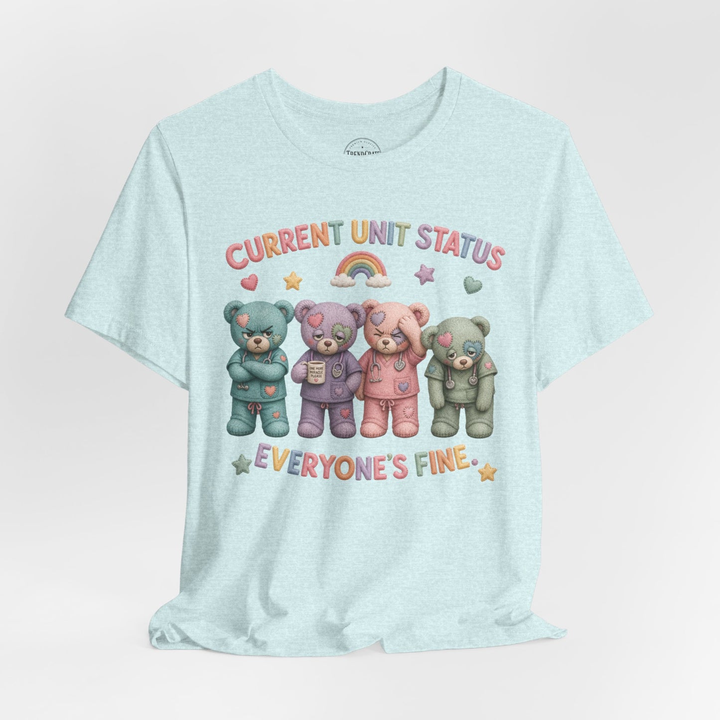 Current Unit Status: Everyone's Fine | Burnout Bears™ Funny Healthcare Graphic Tee