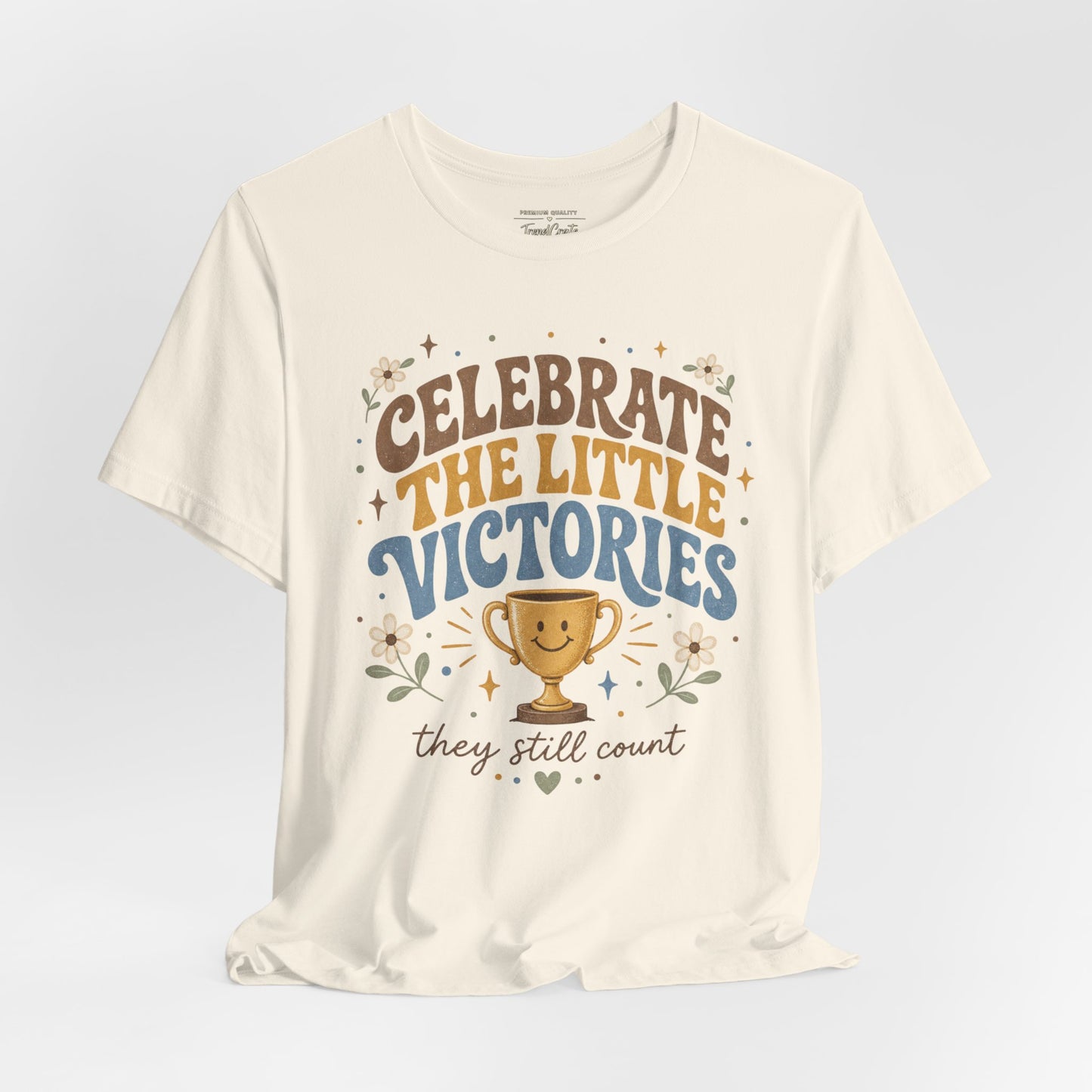 Celebrate the Little Victories Tee — Inspirational Positive Message T-Shirt