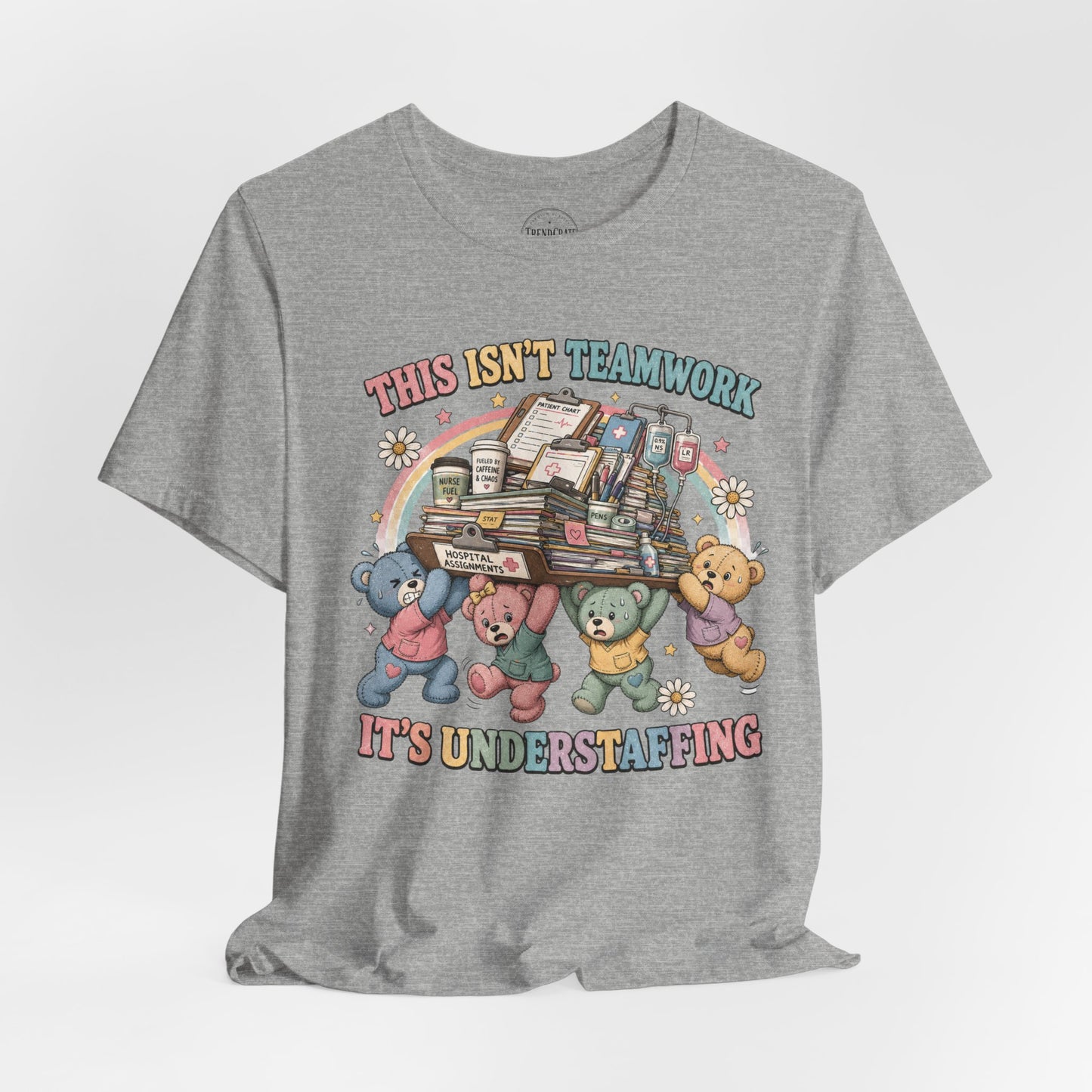 This Isn’t Teamwork, It’s Understaffing | Burnout Bears™ Nurse T-Shirt