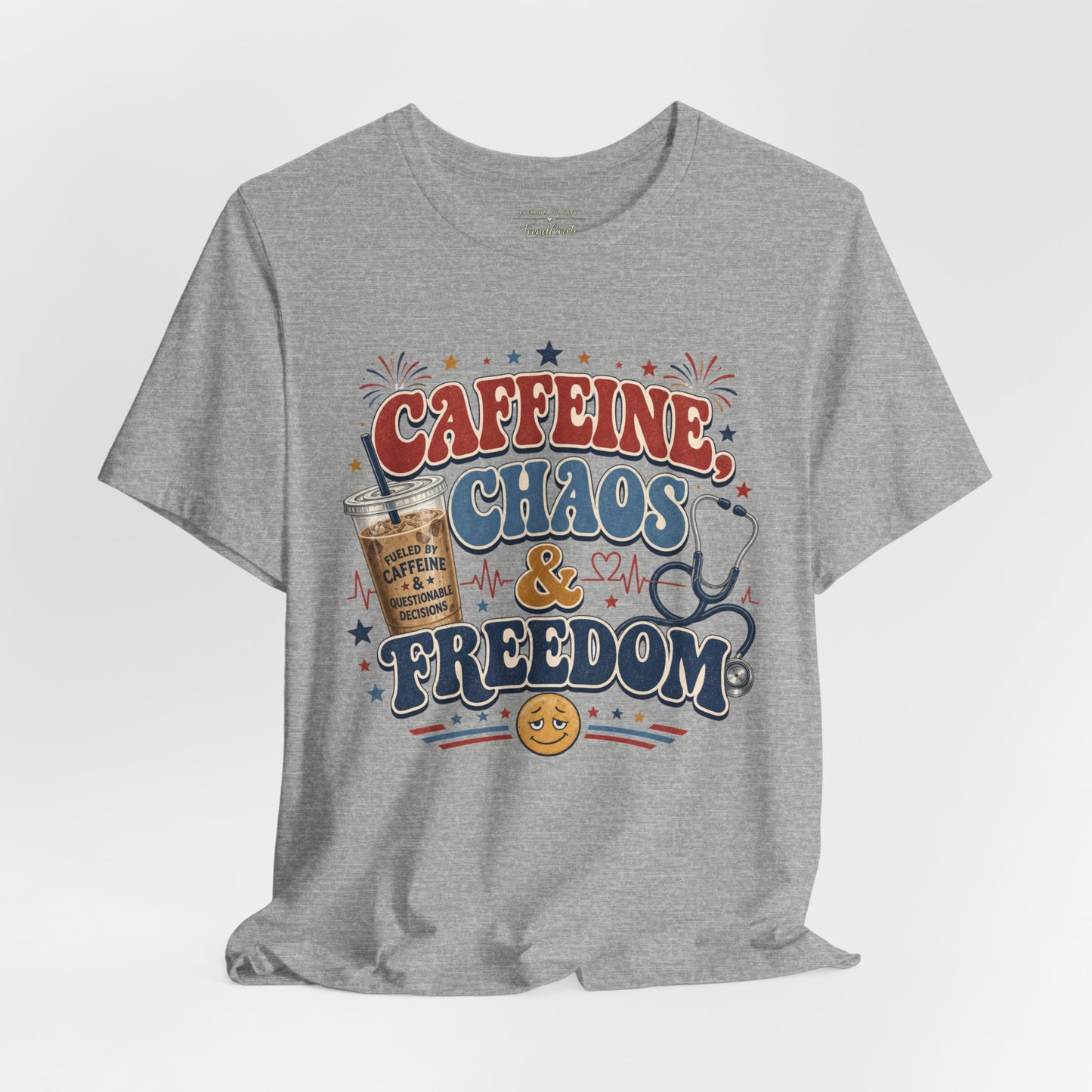 Caffeine, Chaos & Freedom Nurse Tee