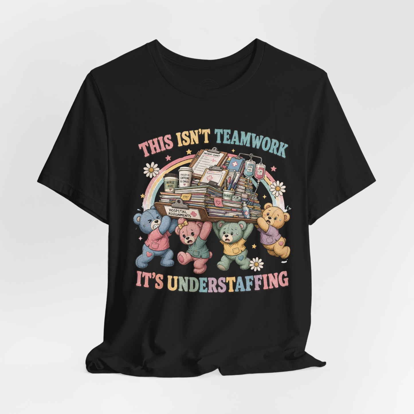 This Isn’t Teamwork, It’s Understaffing | Burnout Bears™ Nurse T-Shirt