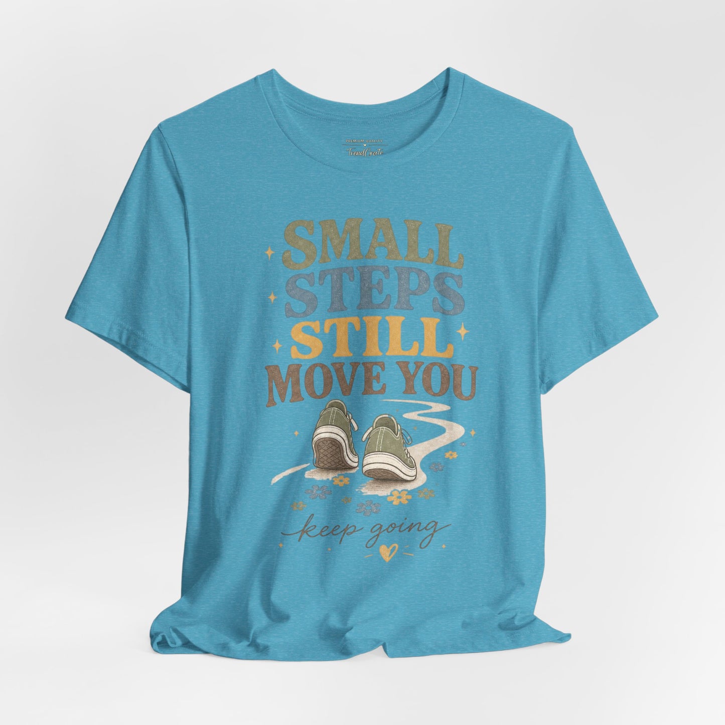 Motivational Tee - "Small Steps Still Move You" Inspirational Walking Shirt