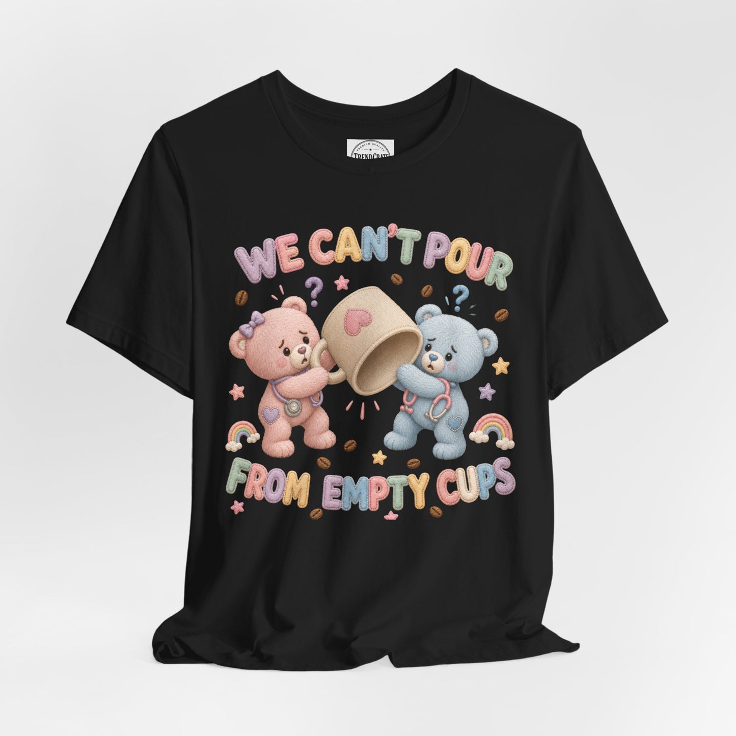 We Can’t Pour From Empty Cups | Burnout Bears™ Nurse Graphic Tee