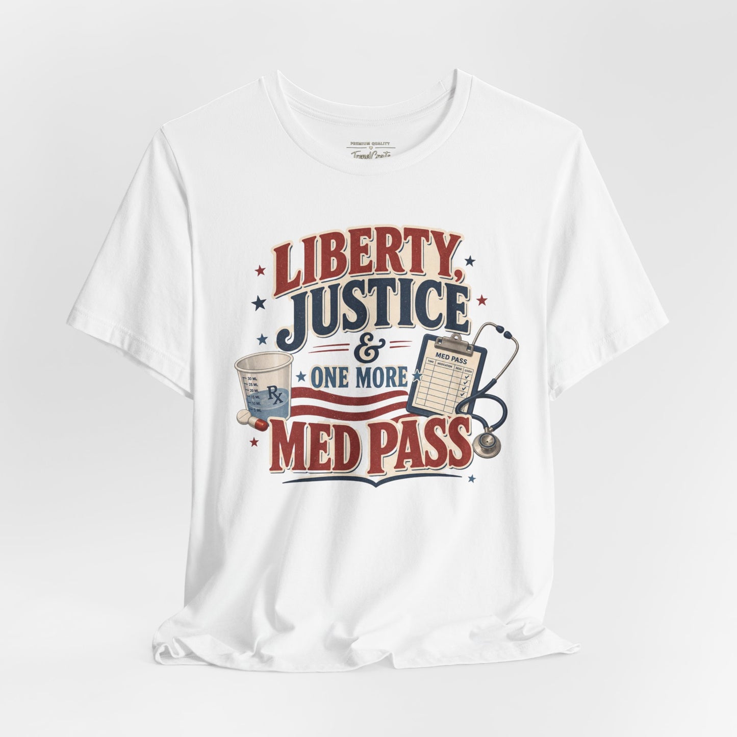 Liberty, Justice & One More Med Pass Tee