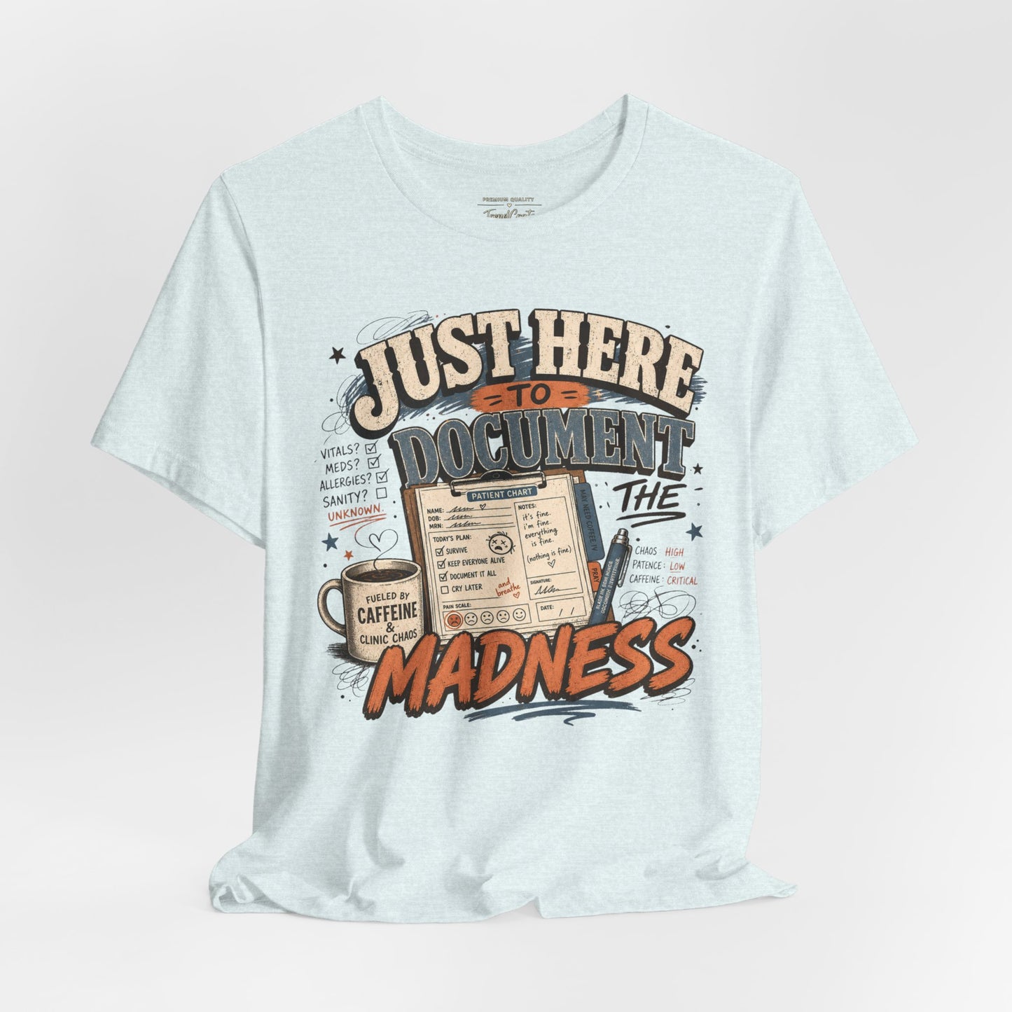 Just Here to Document the Madness Tee