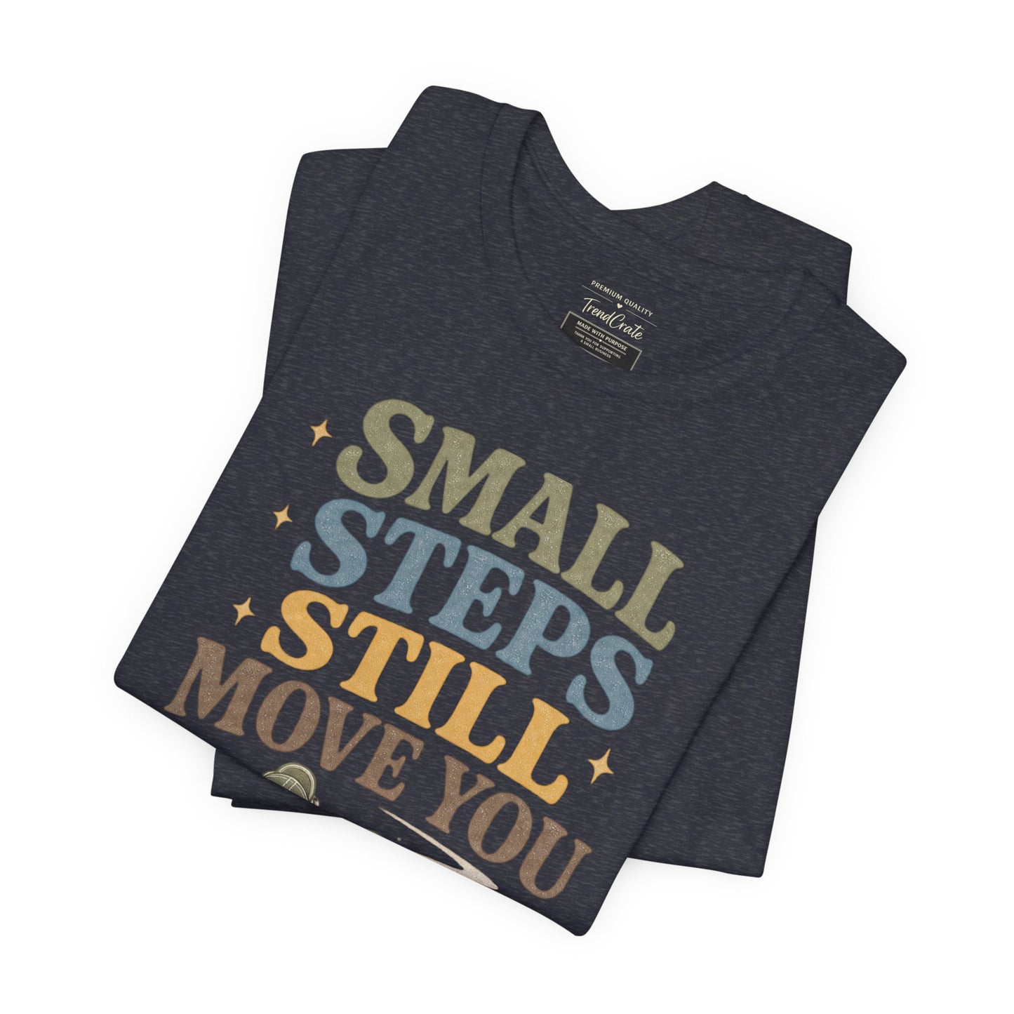 Motivational Tee - "Small Steps Still Move You" Inspirational Walking Shirt