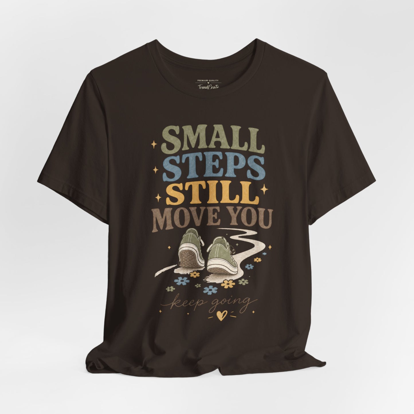 Motivational Tee - "Small Steps Still Move You" Inspirational Walking Shirt