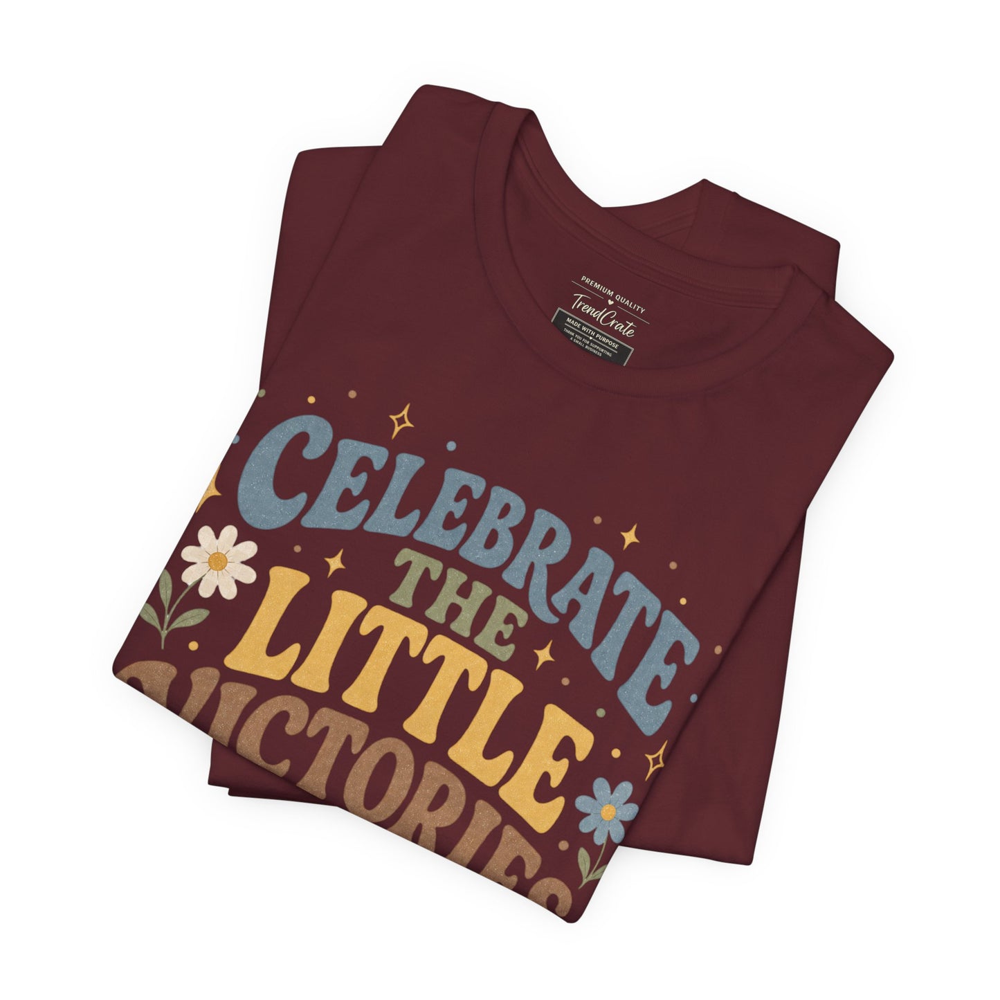 Celebrate the Little Victories Tee — Motivational Graphic T-Shirt