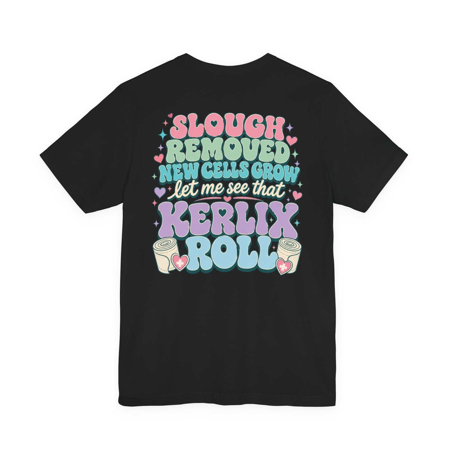 Wound Care Club Tee | Slough Removed, New Cells Grow, Let Me See That Kerlix Roll