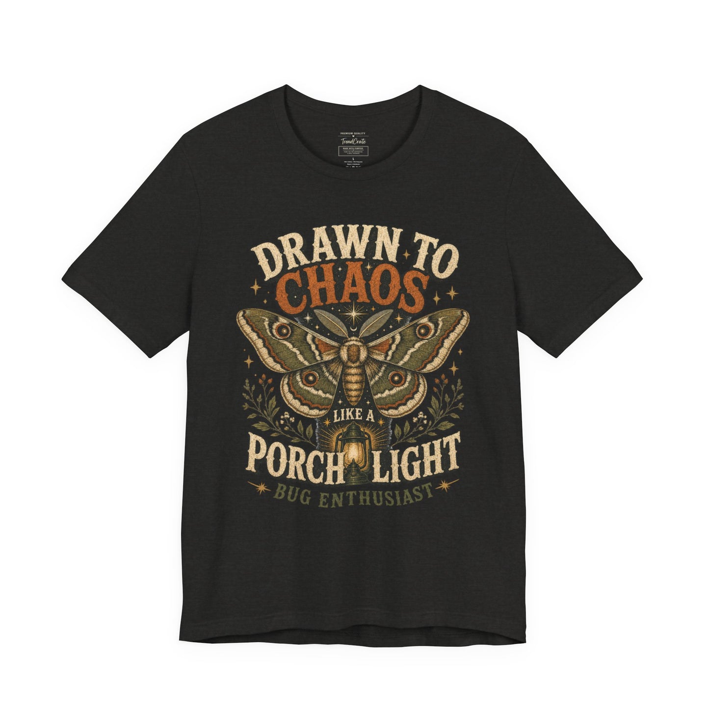Drawn to Chaos Moth T-Shirt — "Drawn to Chaos Like a Porch Light" Bug Enthusiast Tee