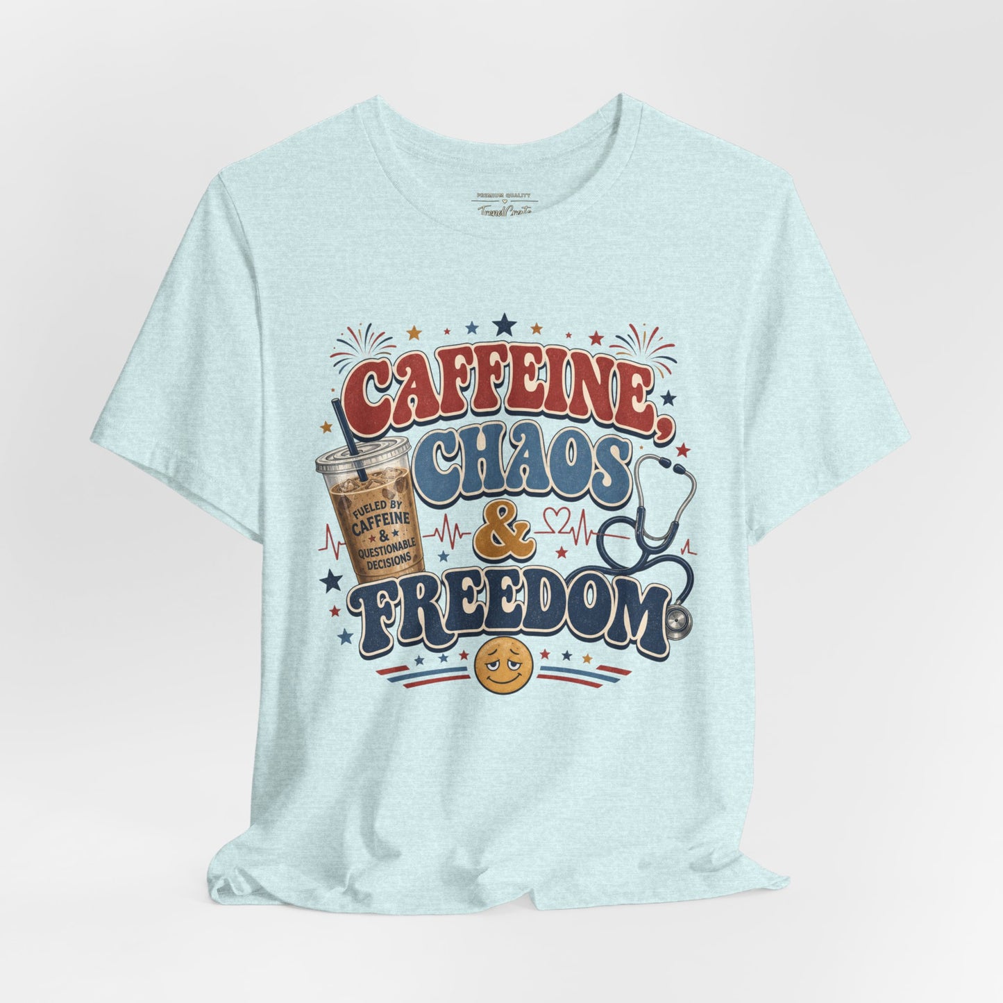 Caffeine, Chaos & Freedom Nurse Tee