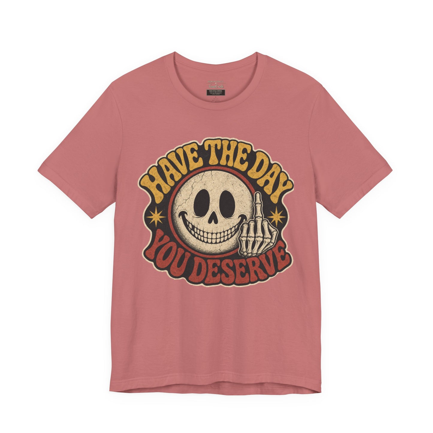 Have The Day You Deserve Skull Graphic Tee