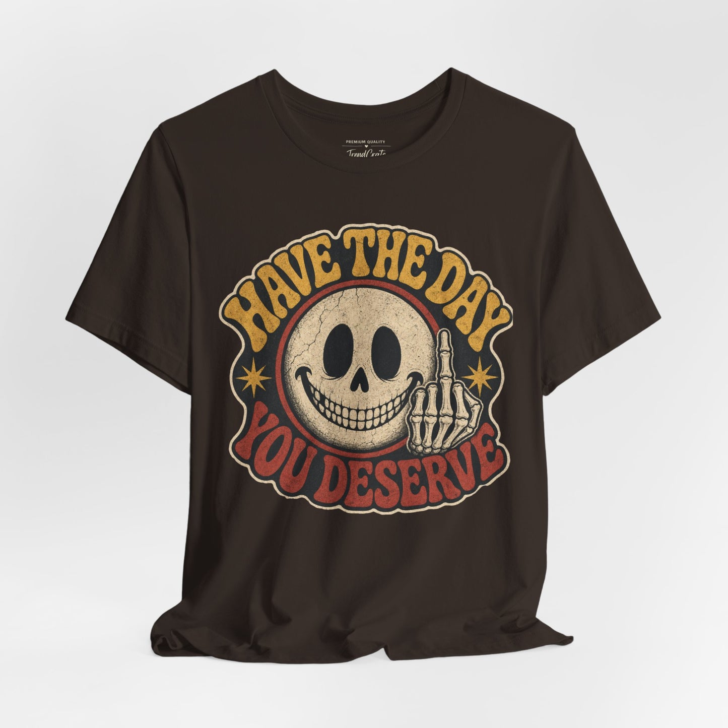 Have The Day You Deserve Skull Graphic Tee