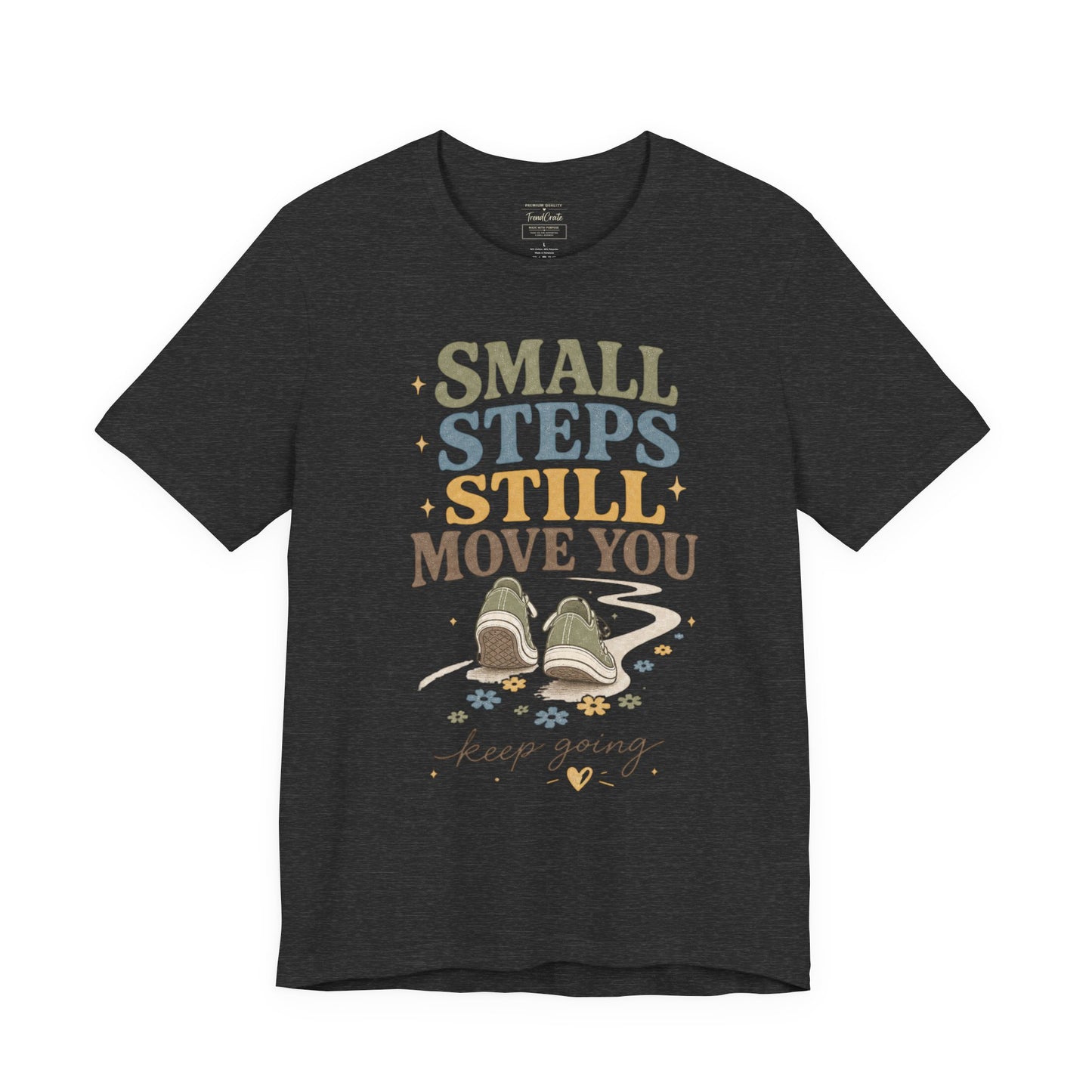 Motivational Tee - "Small Steps Still Move You" Inspirational Walking Shirt
