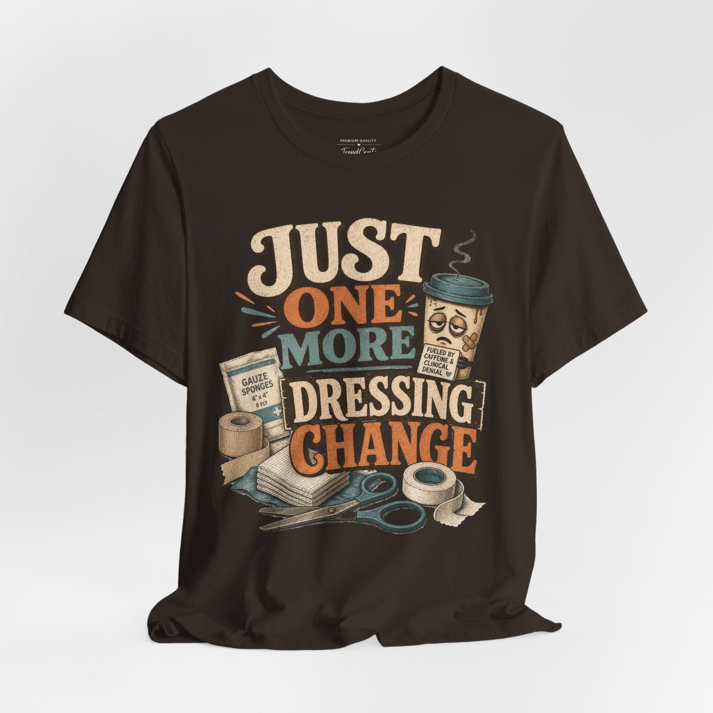 Just One More Dressing Change Tee
