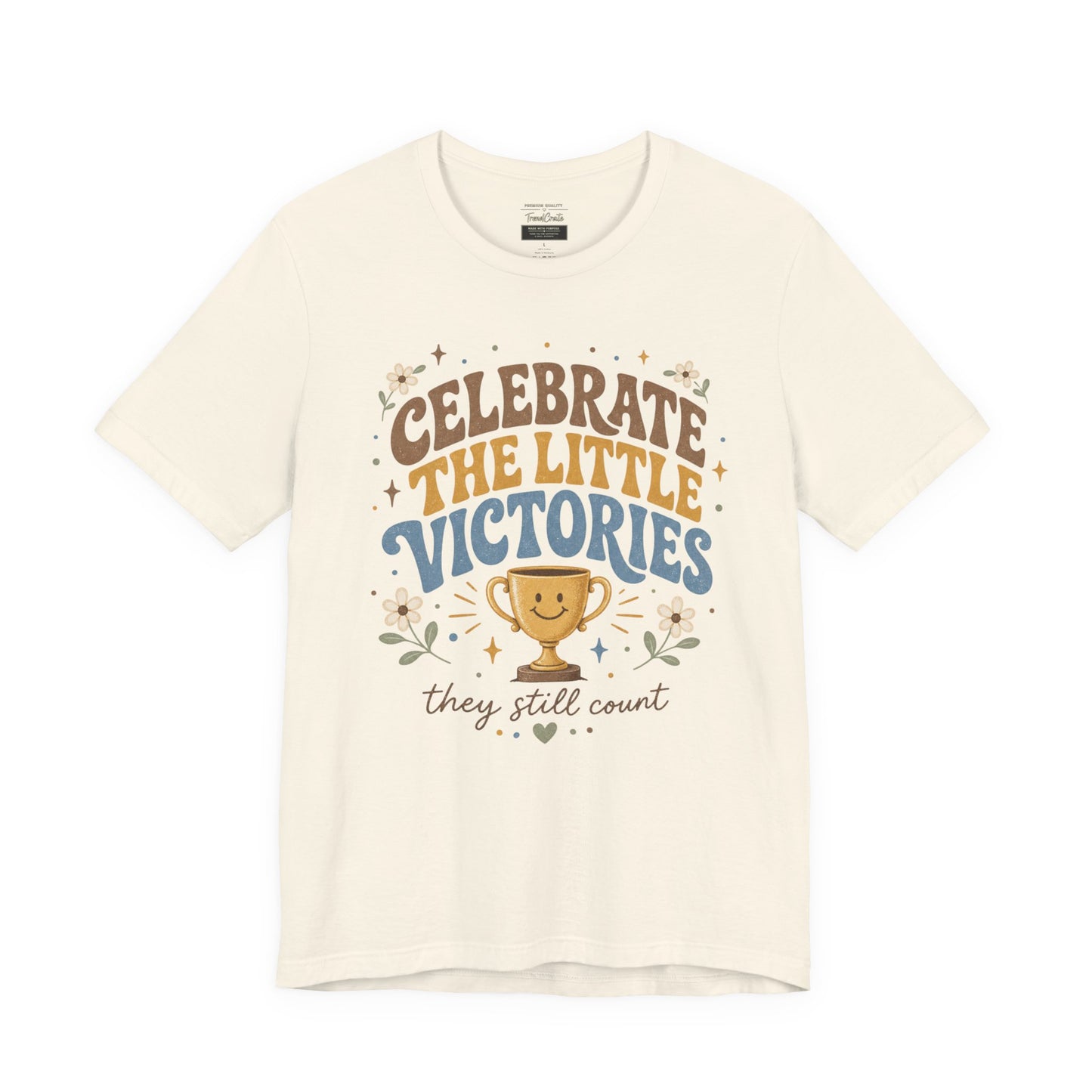 Celebrate the Little Victories Tee — Inspirational Positive Message T-Shirt