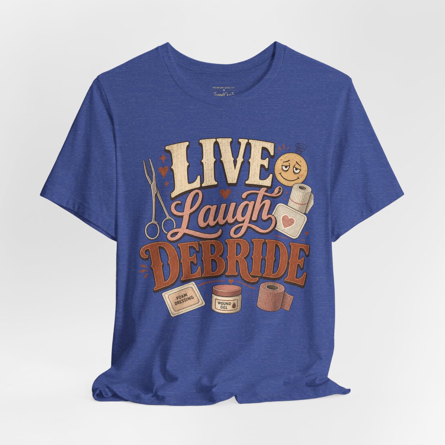 Live Laugh Debride Tee