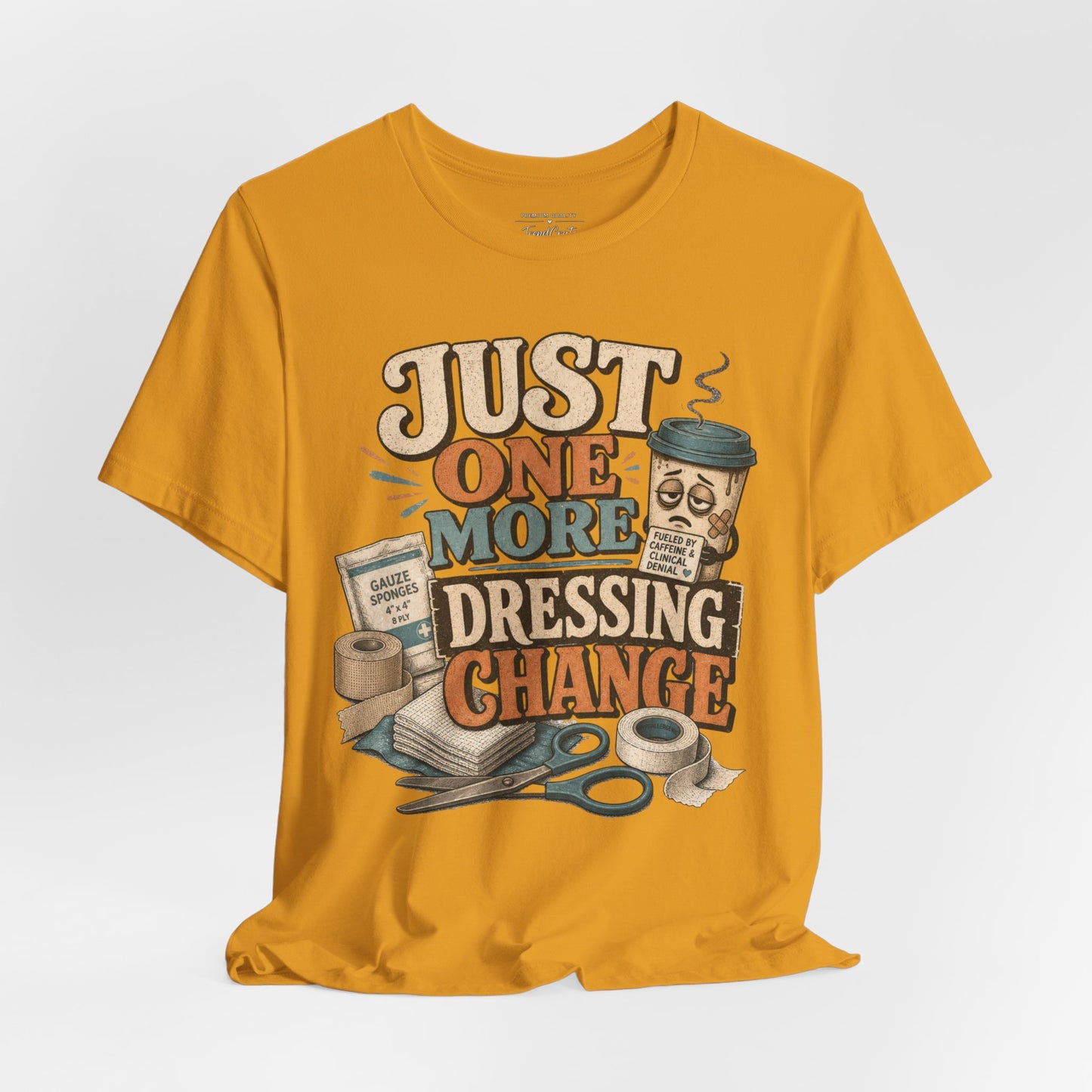 Just One More Dressing Change Tee