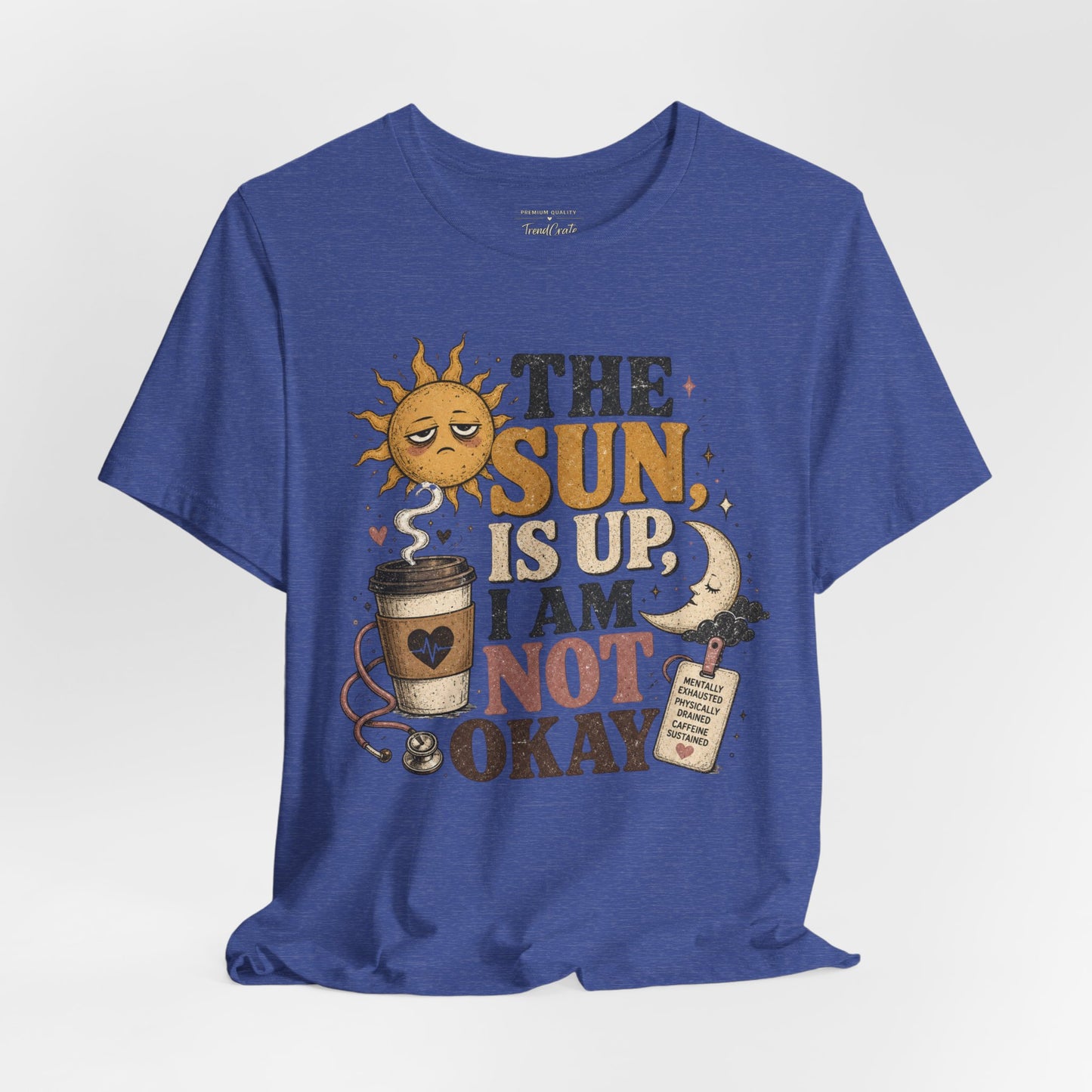 The Sun Is Up, I Am Not Okay Tee