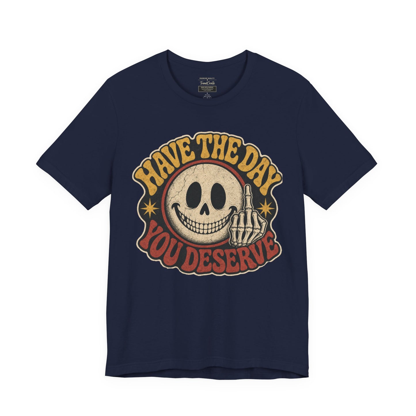 Have The Day You Deserve Skull Graphic Tee