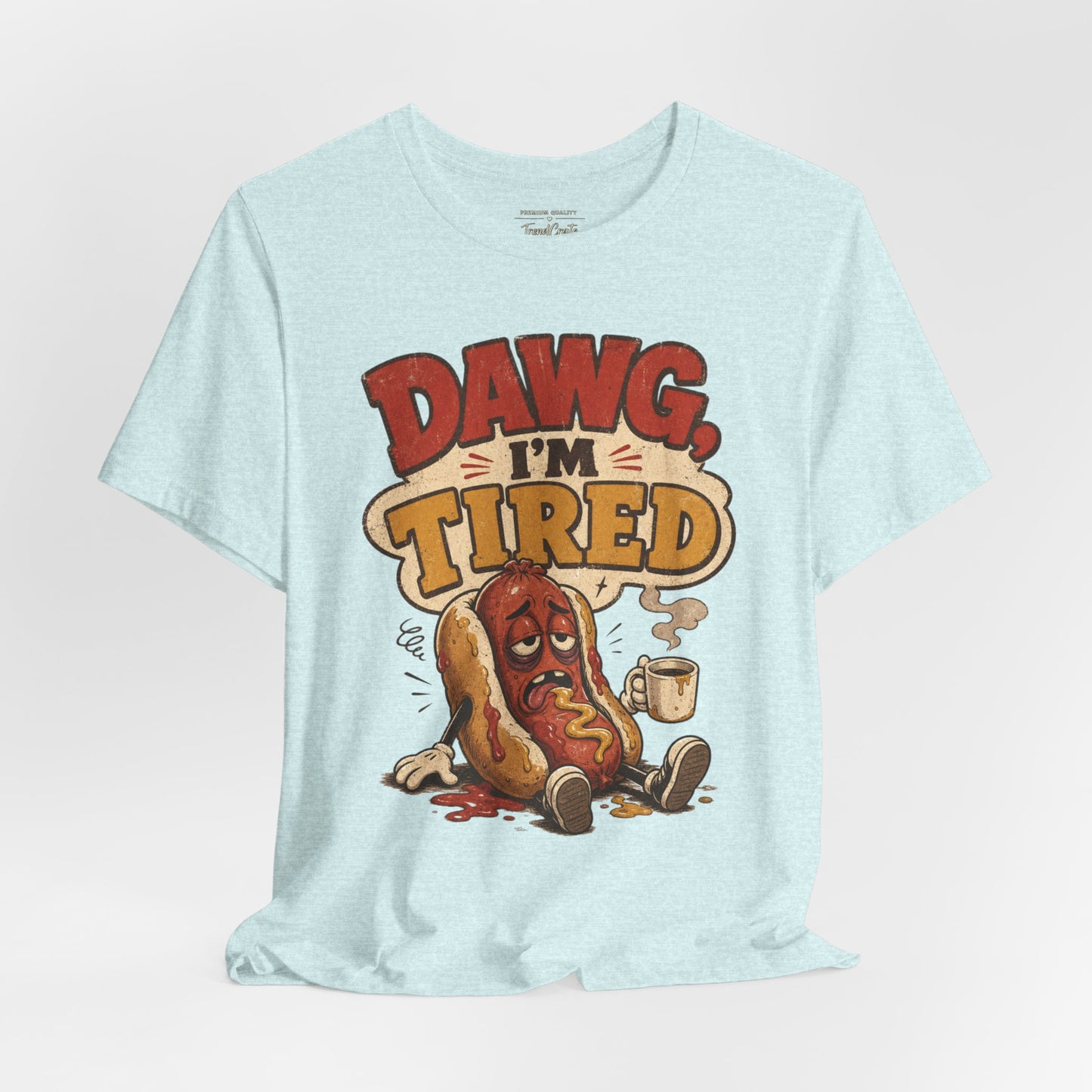T-Shirt — "Dawg I'm Tired" Funny Hot Dog Graphic Tee