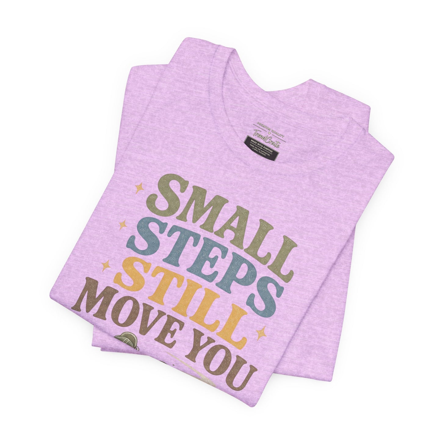 Motivational Tee - "Small Steps Still Move You" Inspirational Walking Shirt