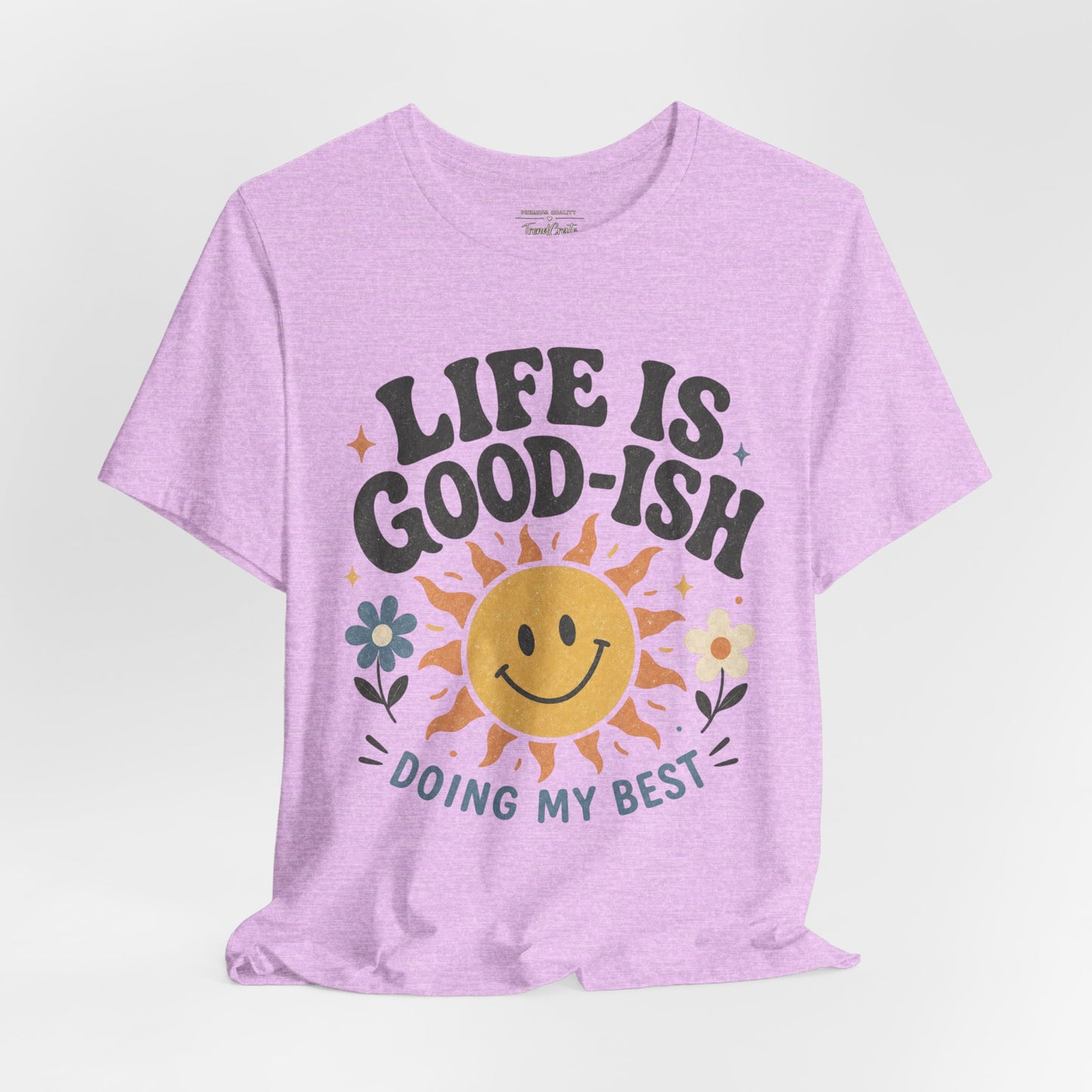 Life Is Good-ish Tee