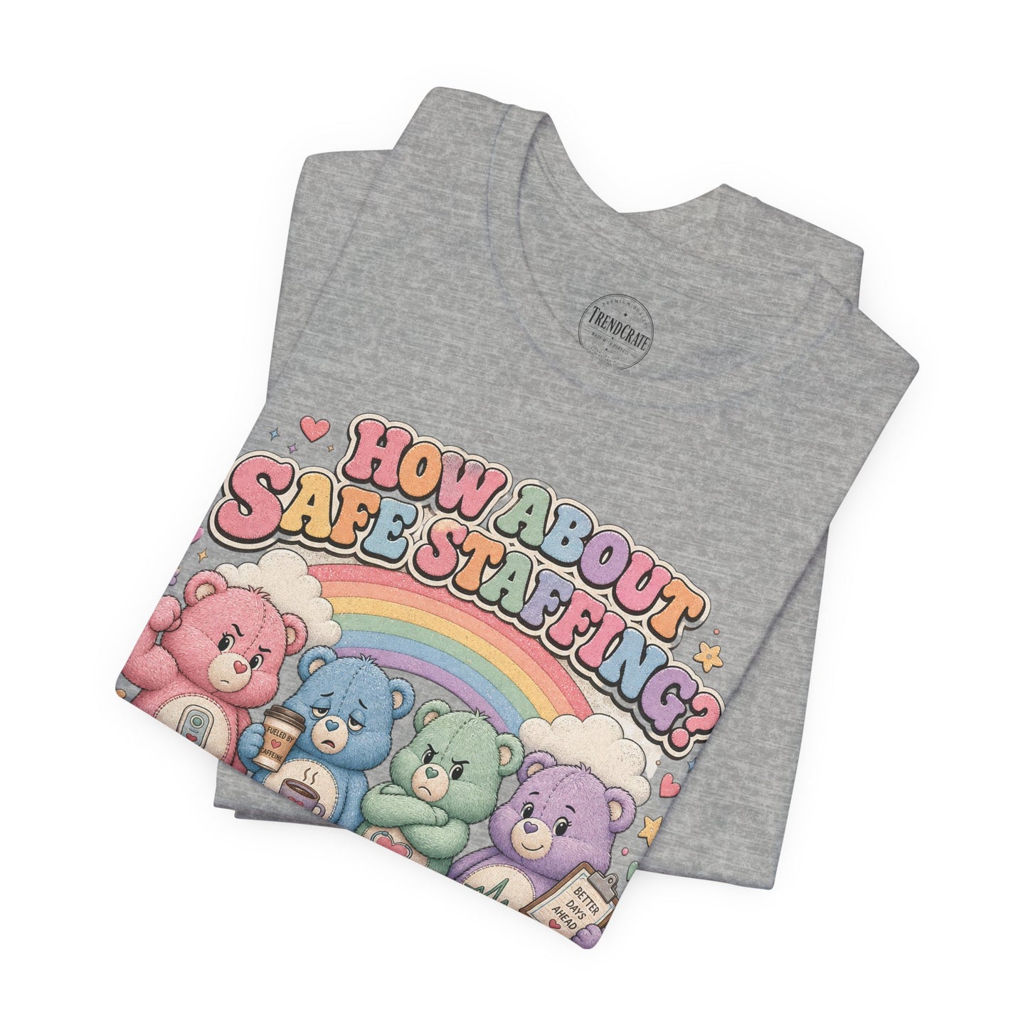 How About Safe Staffing? We’ve Tried Everything Else | Burnout Bears™ Nurse Tee