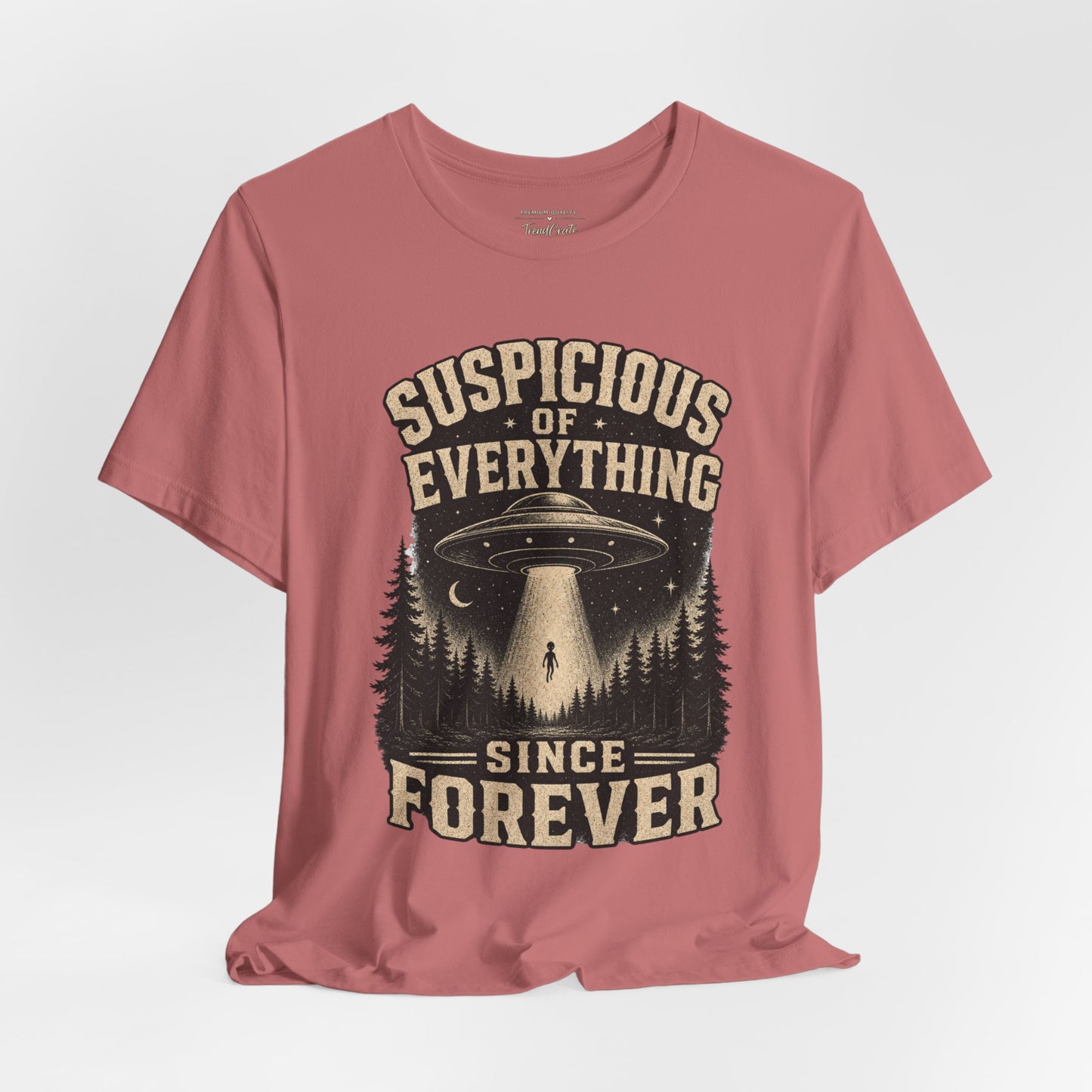 Suspicious of Everything Since Forever T-Shirt — UFO Alien Abduction Graphic Tee