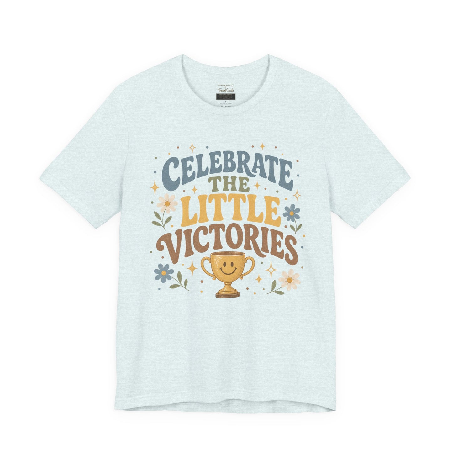 Celebrate the Little Victories Tee — Motivational Graphic T-Shirt