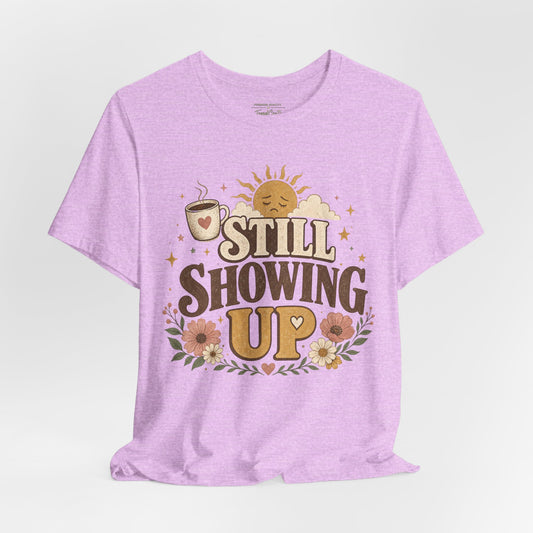 Still Showing Up Tee
