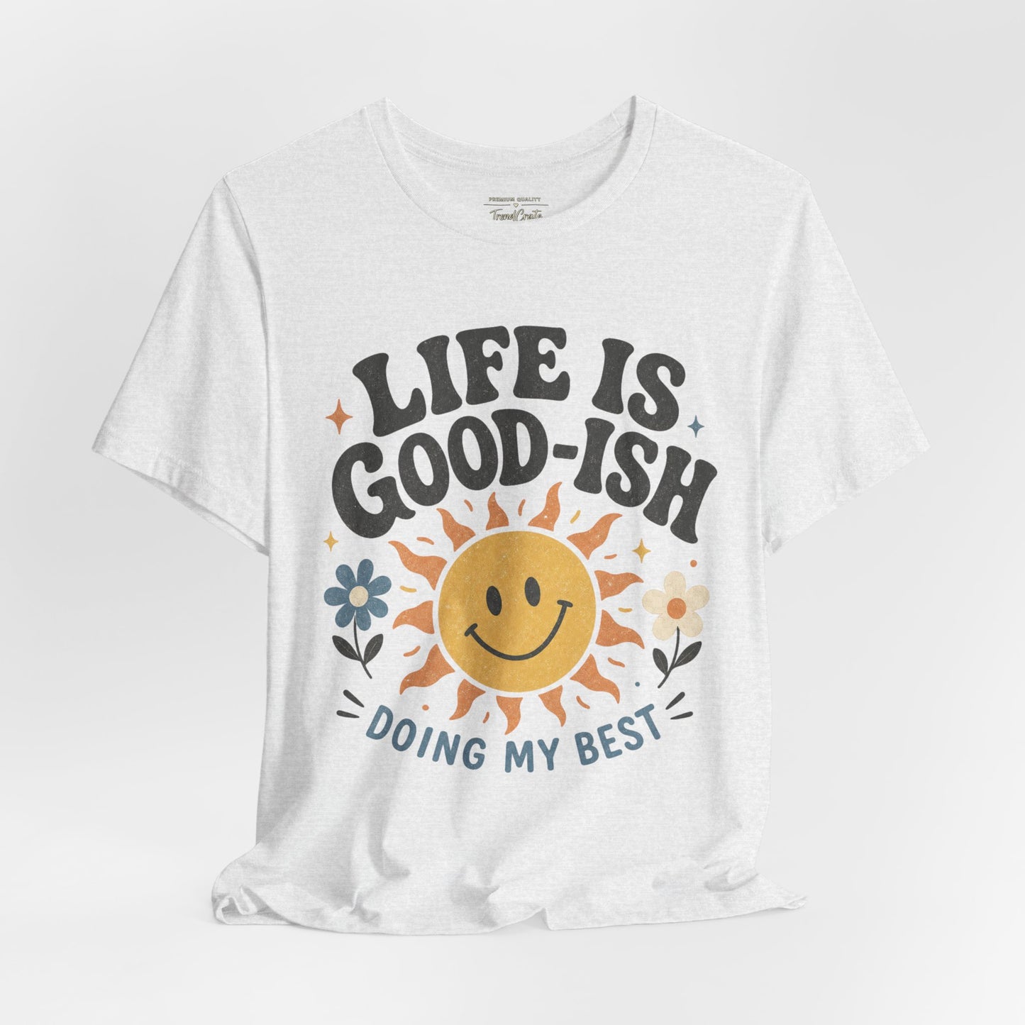 Life Is Good-ish Tee