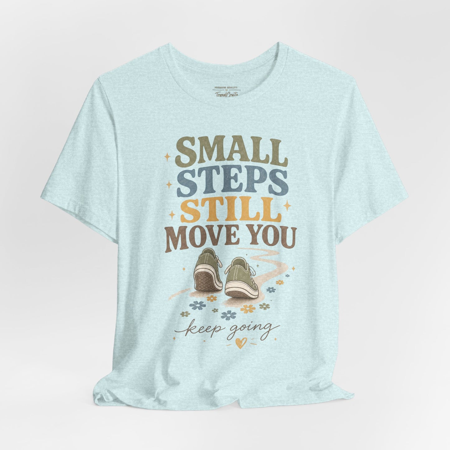 Motivational Tee - "Small Steps Still Move You" Inspirational Walking Shirt