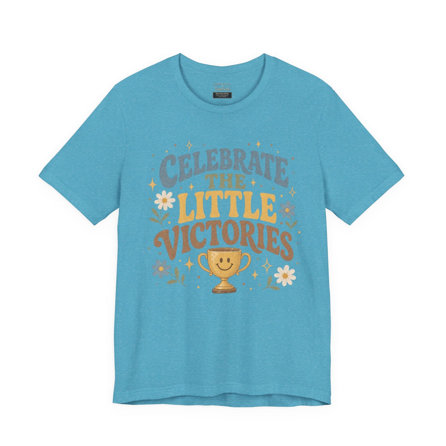 Celebrate the Little Victories Tee — Motivational Graphic T-Shirt