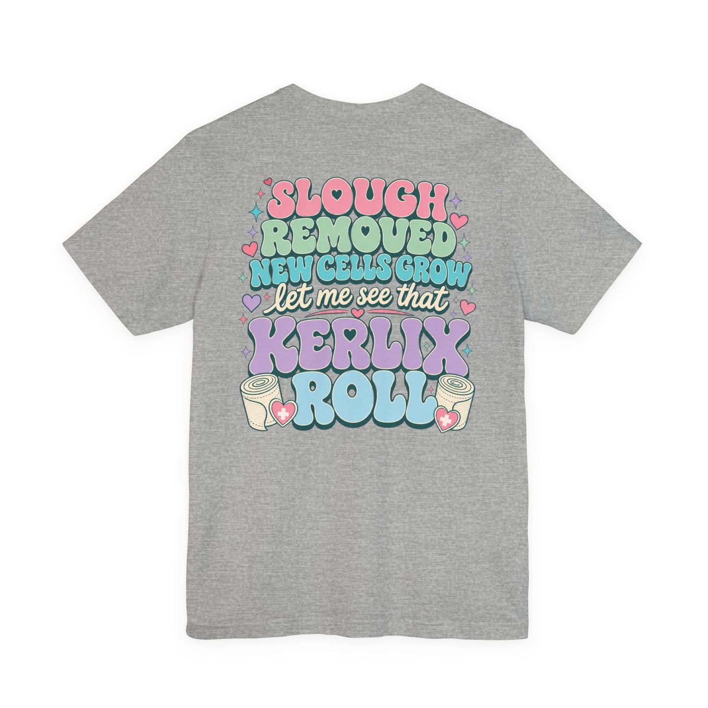 Wound Care Club Tee | Slough Removed, New Cells Grow, Let Me See That Kerlix Roll
