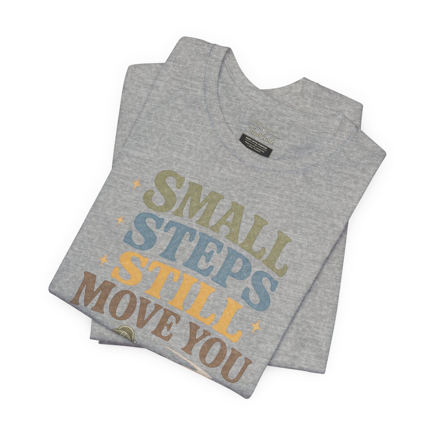 Motivational Tee - "Small Steps Still Move You" Inspirational Walking Shirt