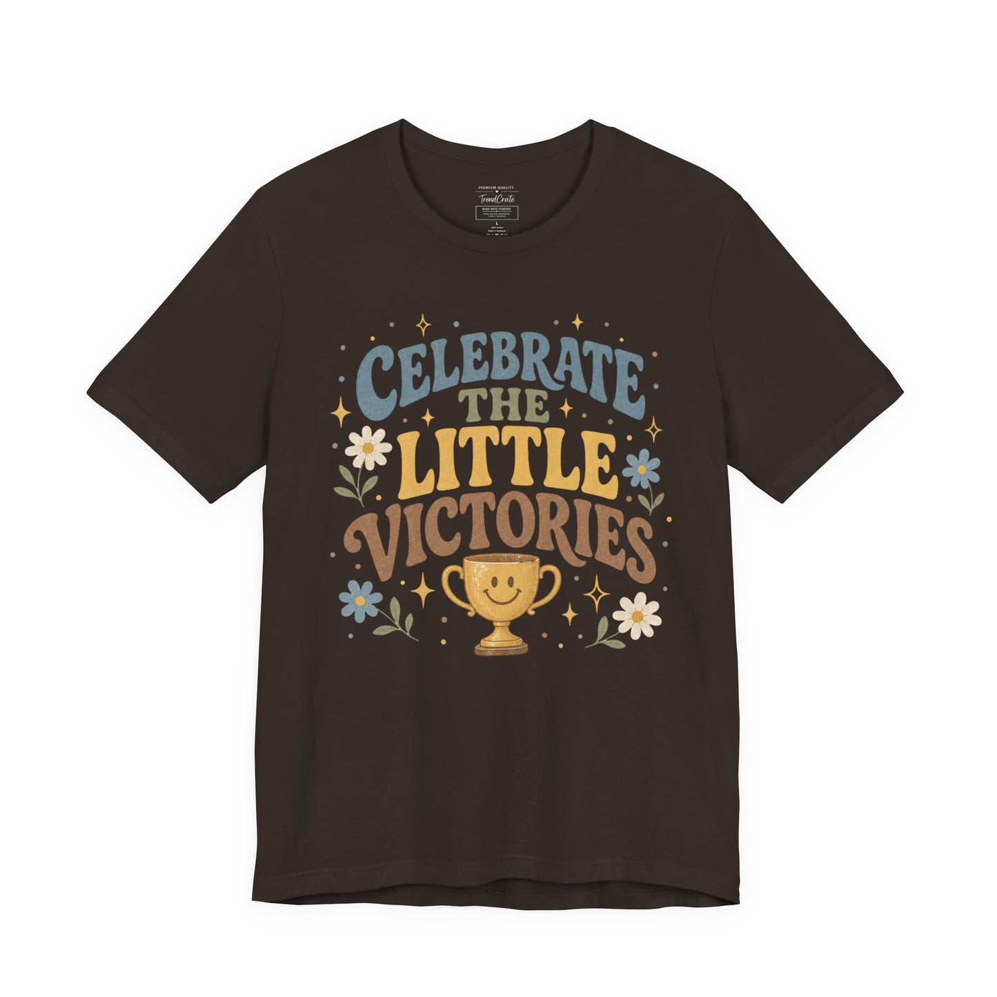 Celebrate the Little Victories Tee — Motivational Graphic T-Shirt