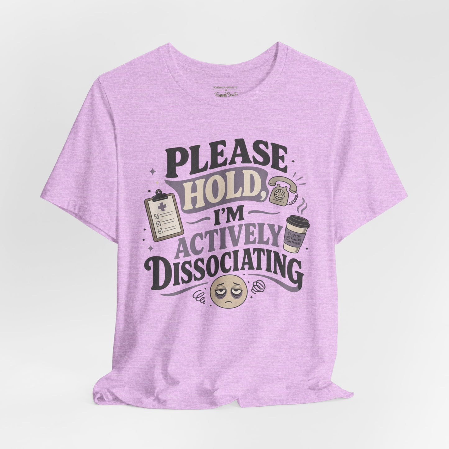 Please Hold, I’m Actively Dissociating Tee