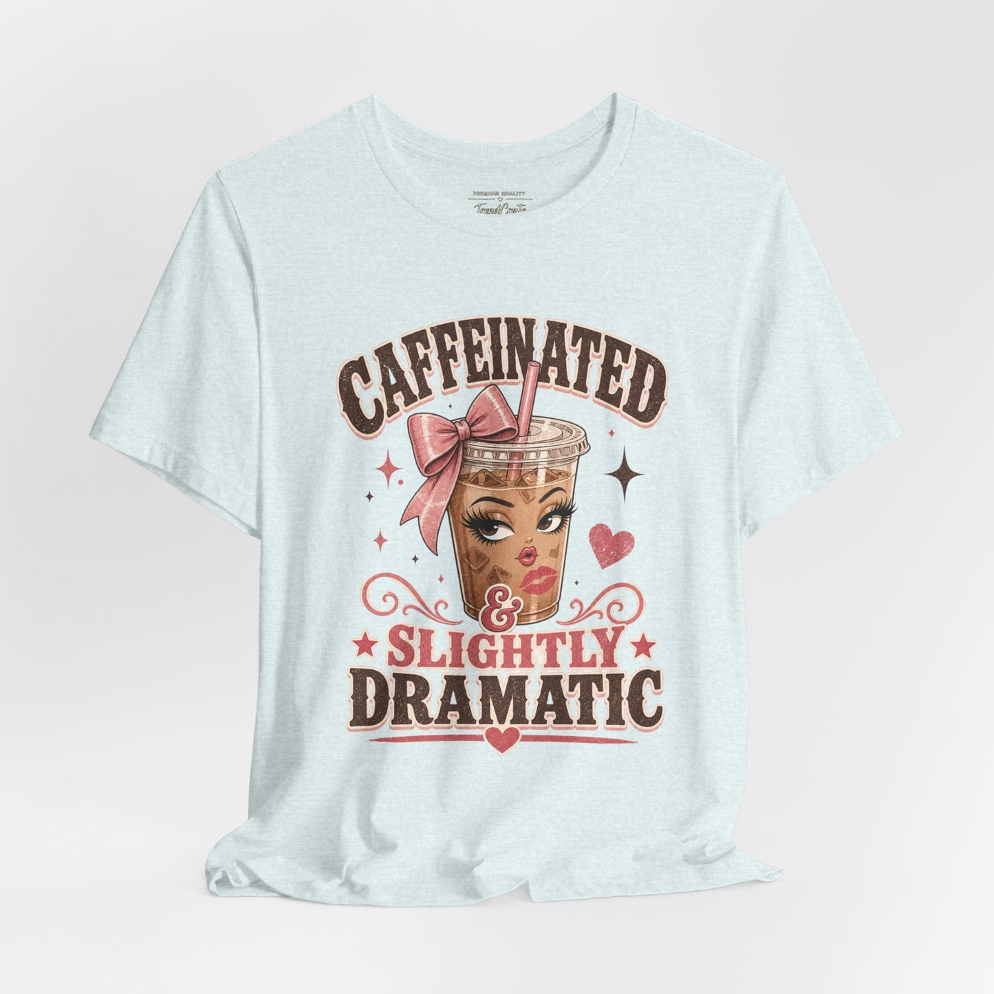 Caffeinated & Slightly Dramatic Tee — Cute Coffee Graphic T-Shirt