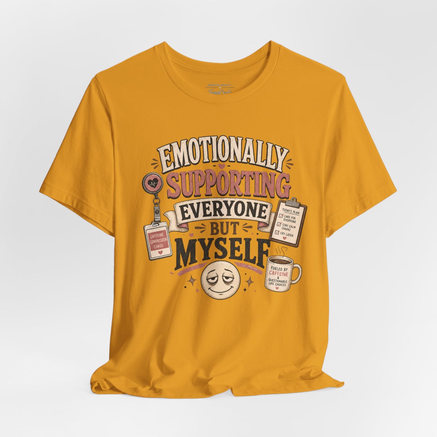 Emotionally Supporting Everyone But Myself Tee