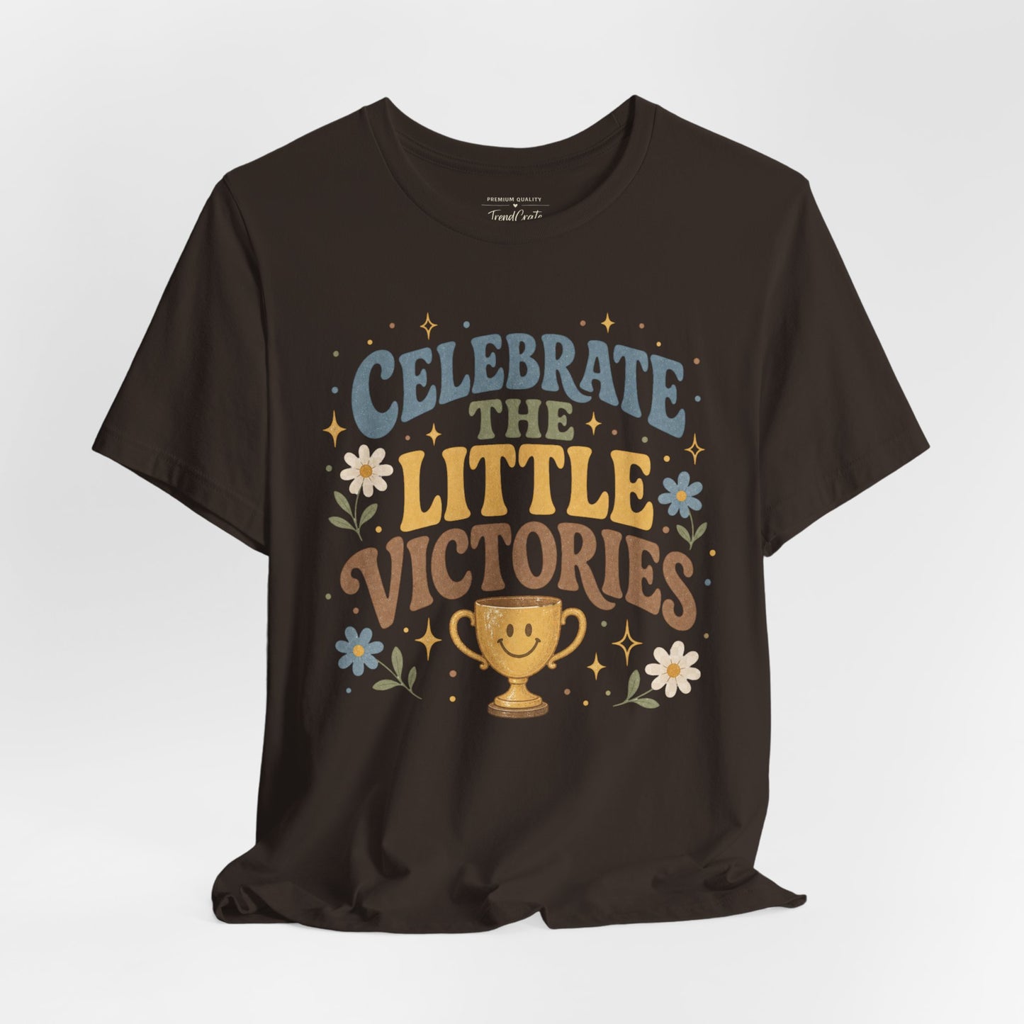 Celebrate the Little Victories Tee — Motivational Graphic T-Shirt