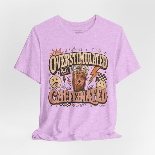 Overstimulated But Caffeinated Tee