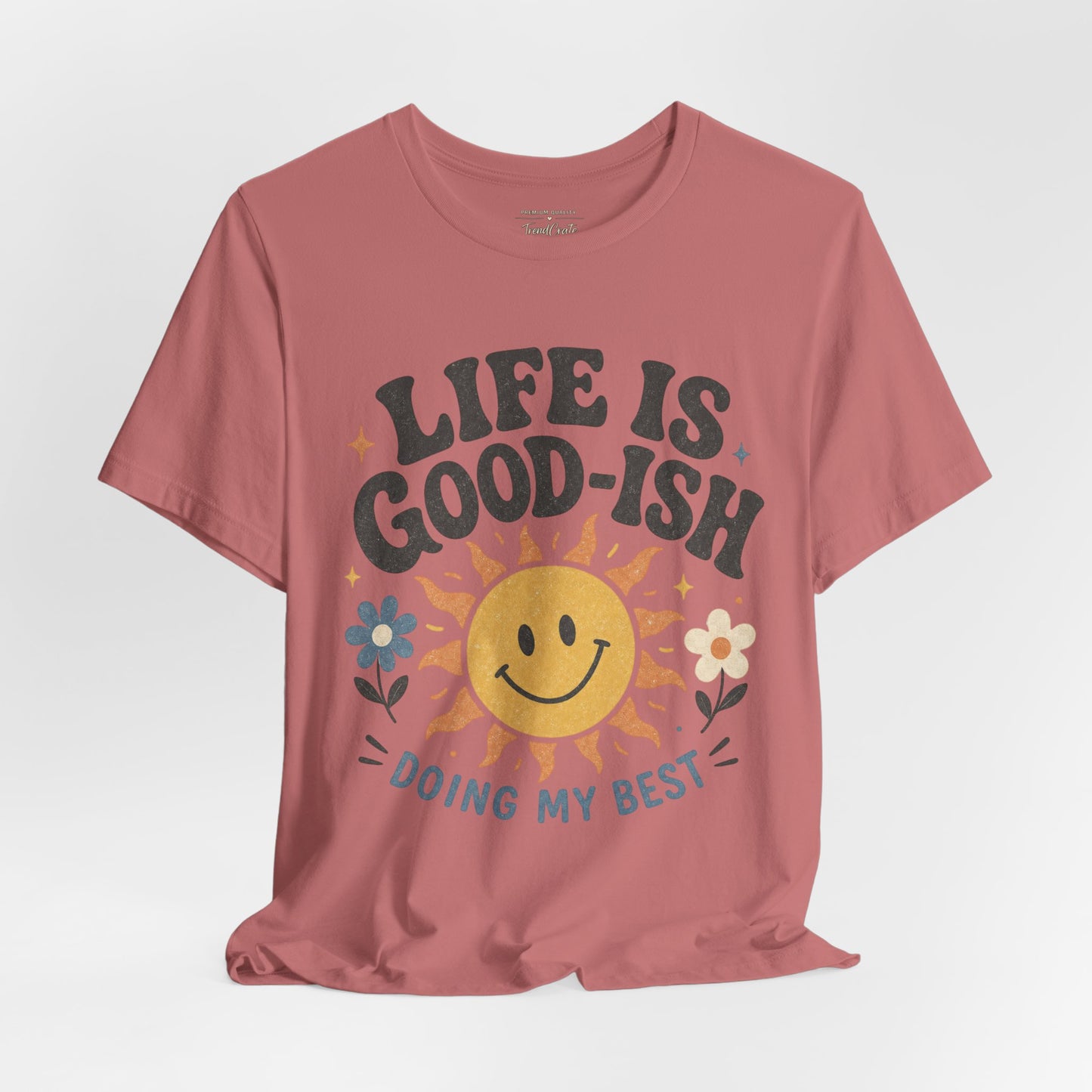 Life Is Good-ish Tee