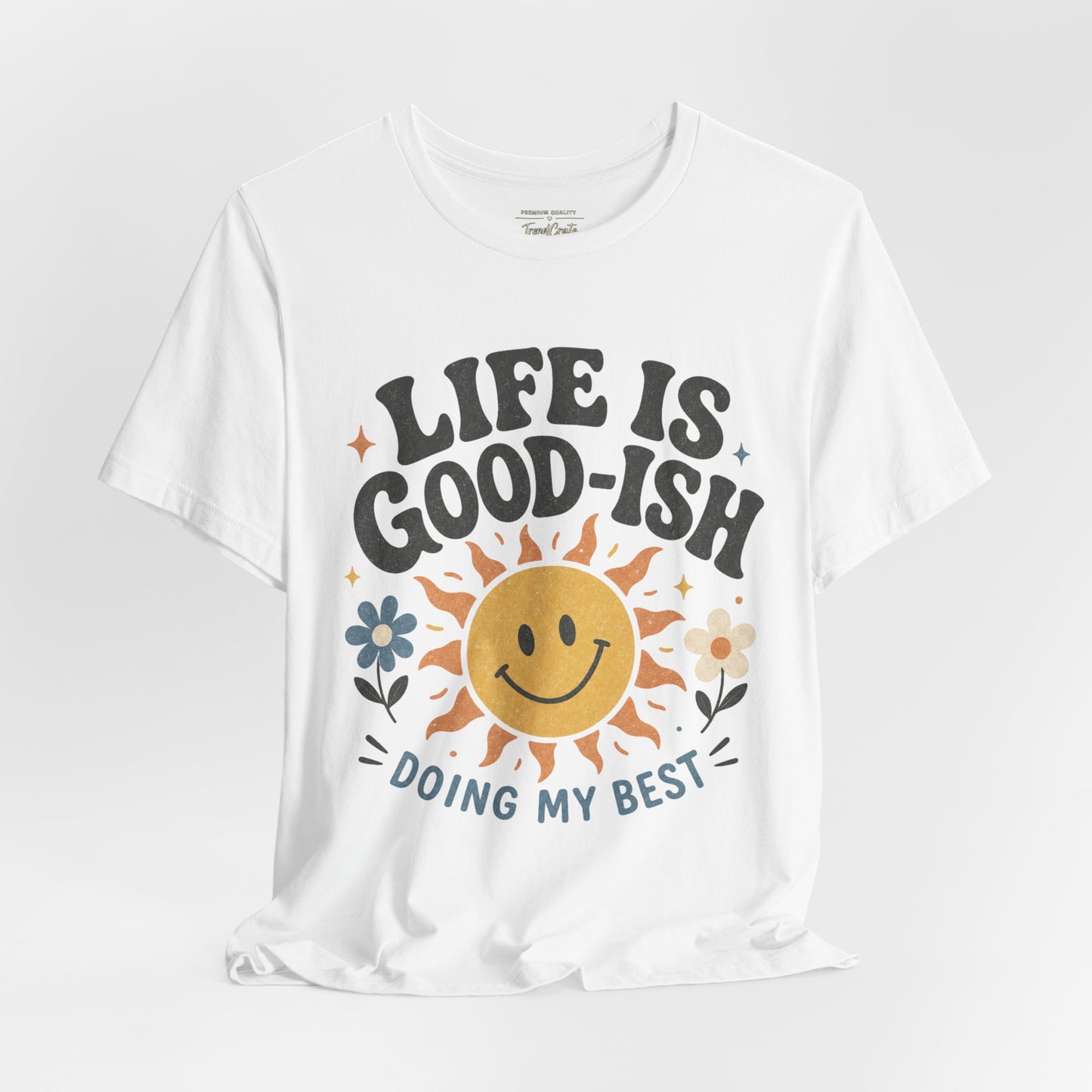 Life Is Good-ish Tee
